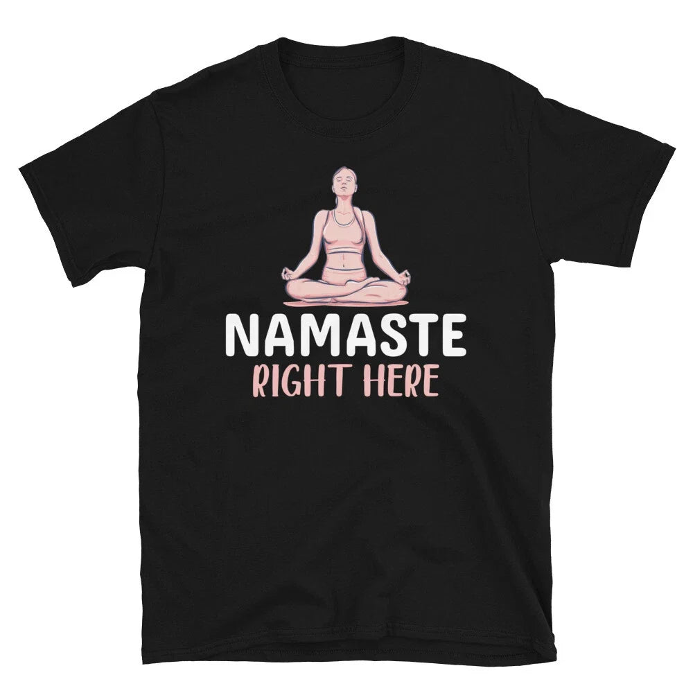 Namaster Right Here Sassy Sarcastic Yoga Joke Unisex T-shirt, Sweatshirt, Hoodie, Long Sleeve Tee - T-Shirt, Sweatshirt, Hoodie