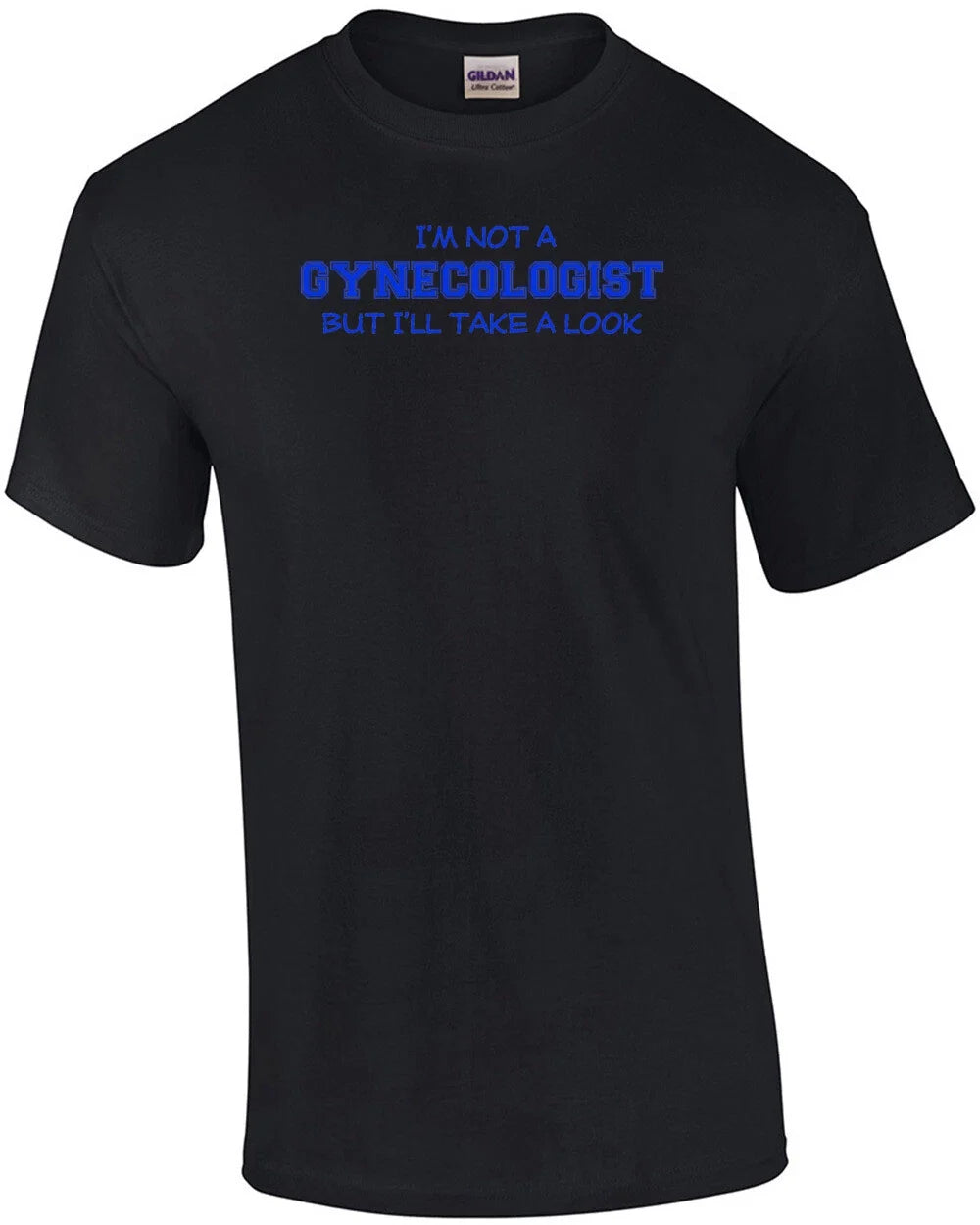 I'm Not A Gynecologist, But I'll Take A Look T-shirt Unisex T-shirt, Sweatshirt, Hoodie, Long Sleeve Tee - T-Shirt, Sweatshirt, Hoodie