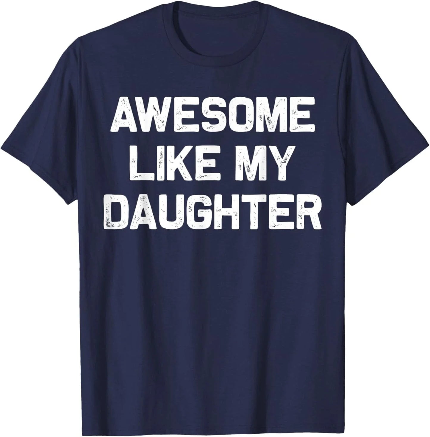 Awesome Like My Daughter Shirt Gifts Funny Fathers Day Dad Unisex T-Shirt Unisex T-shirt, Sweatshirt, Hoodie, Long Sleeve Tee - T-Shirt, Sweatshirt, Hoodie