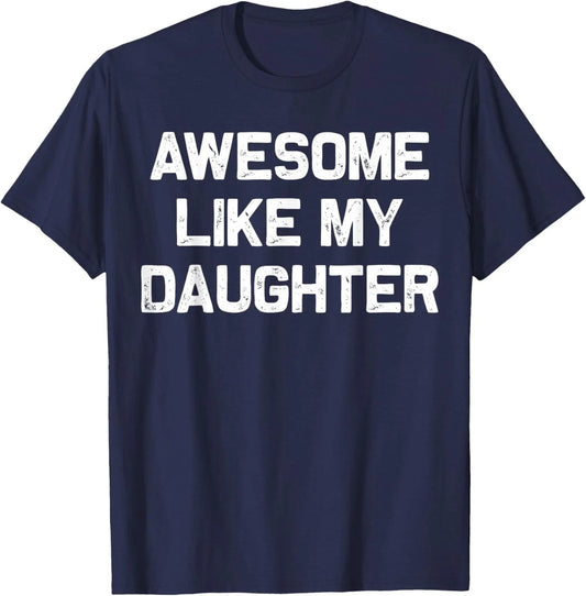 Awesome Like My Daughter Shirt Gifts Funny Fathers Day Dad Unisex T-Shirt Unisex T-shirt, Sweatshirt, Hoodie, Long Sleeve Tee - T-Shirt, Sweatshirt, Hoodie