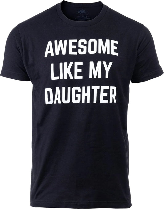 Awesome like My Daughter | Funny Tee Shirt, Sarcastic Saying Humor Dad Joke T-Sh Unisex T-shirt, Sweatshirt, Hoodie, Long Sleeve Tee - T-Shirt, Sweatshirt, Hoodie