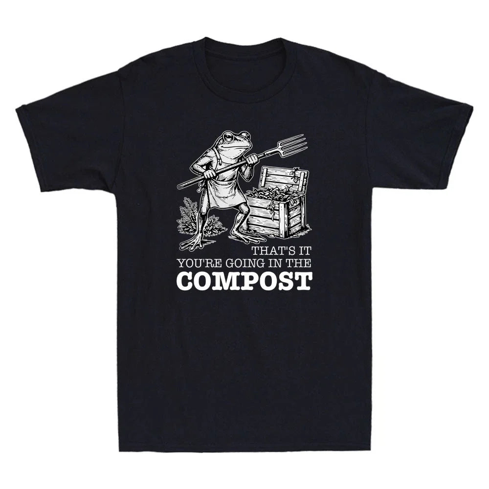 That's It You're Going in The Compost Funny Frog Gardening Meme Men's T-Shirt Unisex T-shirt, Sweatshirt, Hoodie, Long Sleeve Tee - T-Shirt, Sweatshirt, Hoodie