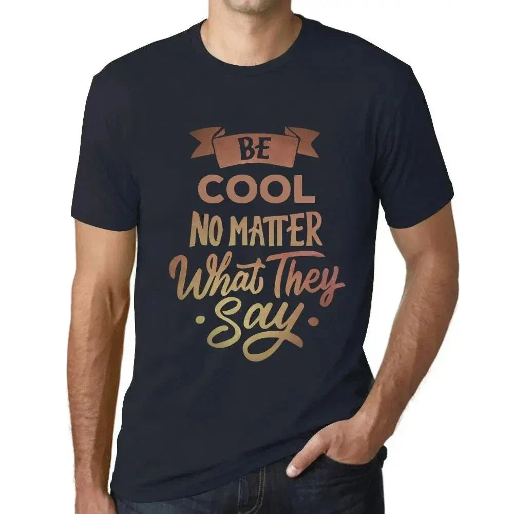 Men's Graphic T-Shirt Be Cool No Matter What They Say Eco-Friendly Limited Unisex T-shirt, Sweatshirt, Hoodie, Long Sleeve Tee - T-Shirt, Sweatshirt, Hoodie