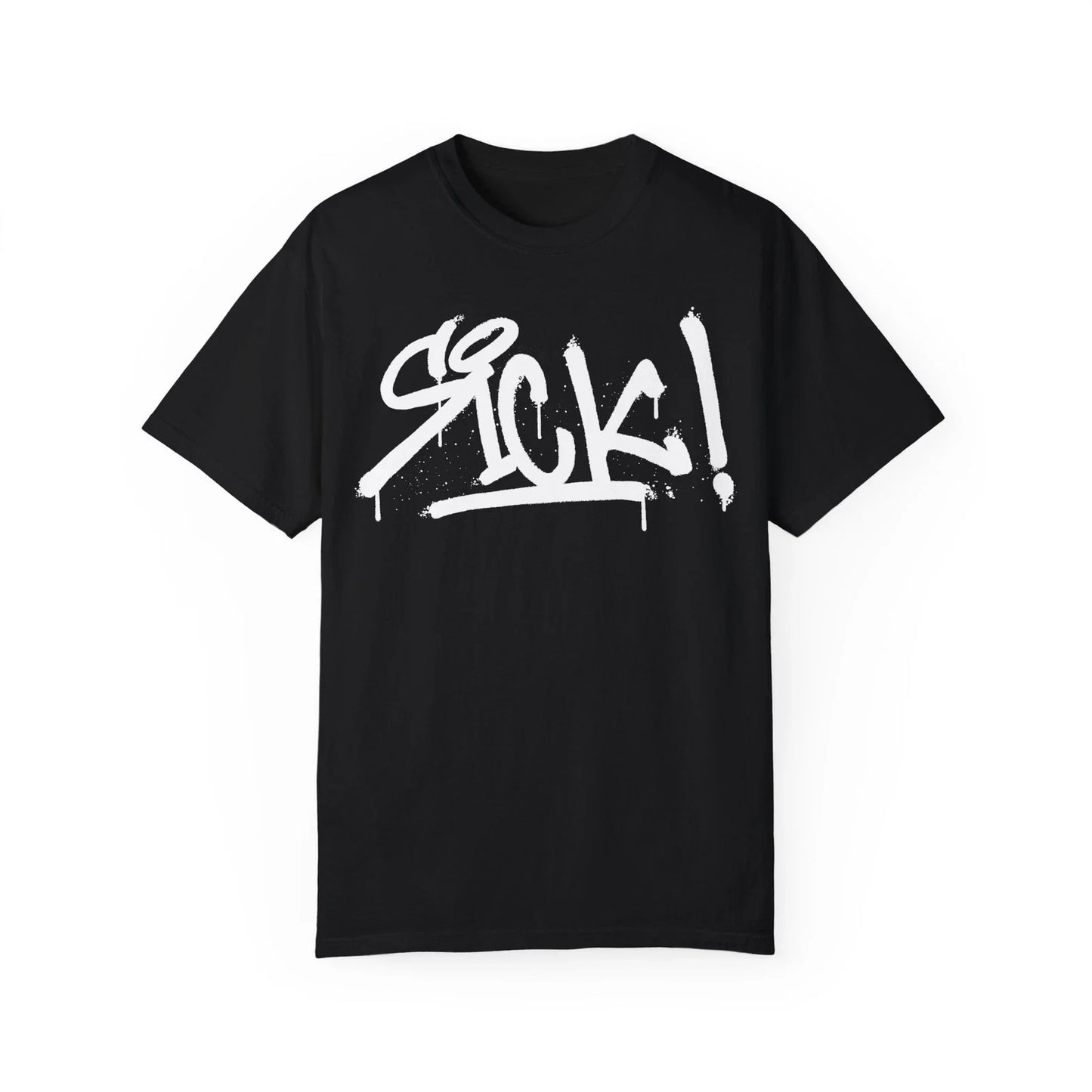 Sick! Urban Graffiti Art Style Quote :: Unisex Garment-Dyed T-shirt Unisex T-shirt, Sweatshirt, Hoodie, Long Sleeve Tee - T-Shirt, Sweatshirt, Hoodie