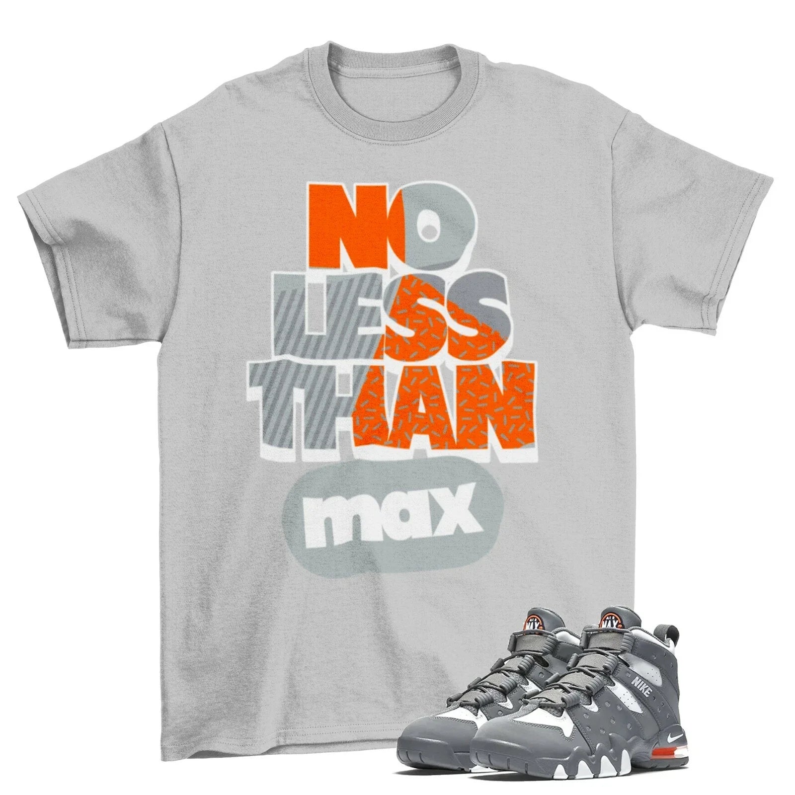 No Less Than Max Shirt Grey to Match Air Max 2 CB '94 Cool Grey M8319001 Unisex T-shirt, Sweatshirt, Hoodie, Long Sleeve Tee - T-Shirt, Sweatshirt, Hoodie