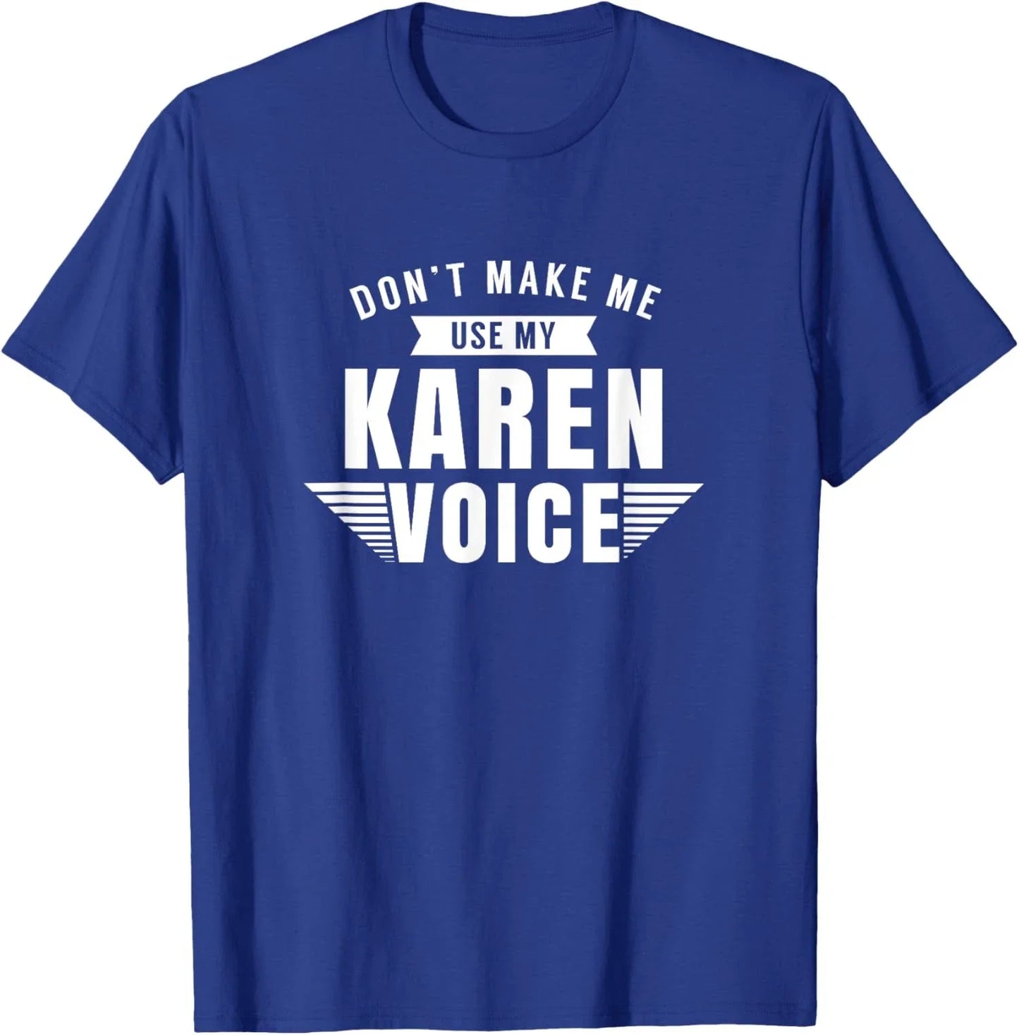 Karen Voice Karens Joke Sarcastic Manager Unisex T-Shirt Unisex T-shirt, Sweatshirt, Hoodie, Long Sleeve Tee - T-Shirt, Sweatshirt, Hoodie