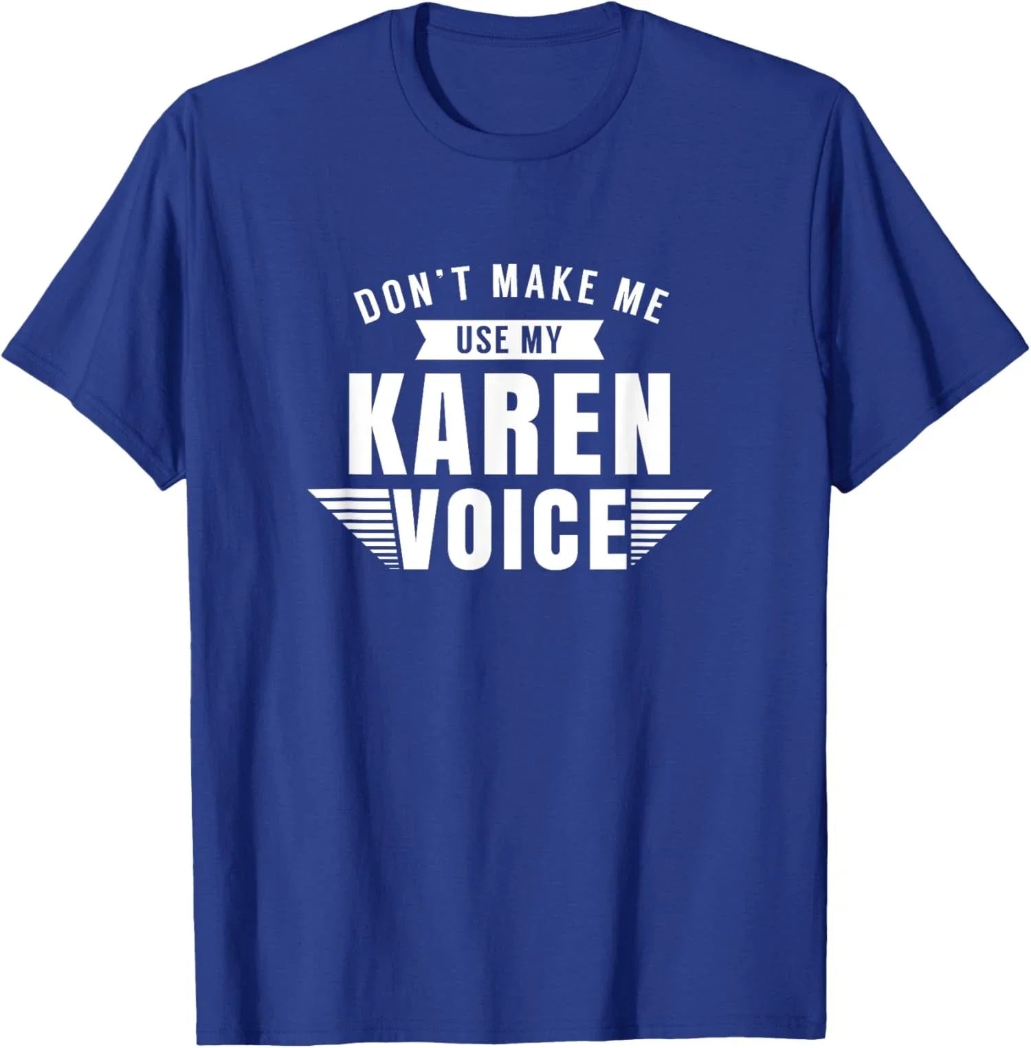Karen Voice Karens Joke Sarcastic Manager Unisex T-Shirt Unisex T-shirt, Sweatshirt, Hoodie, Long Sleeve Tee - T-Shirt, Sweatshirt, Hoodie