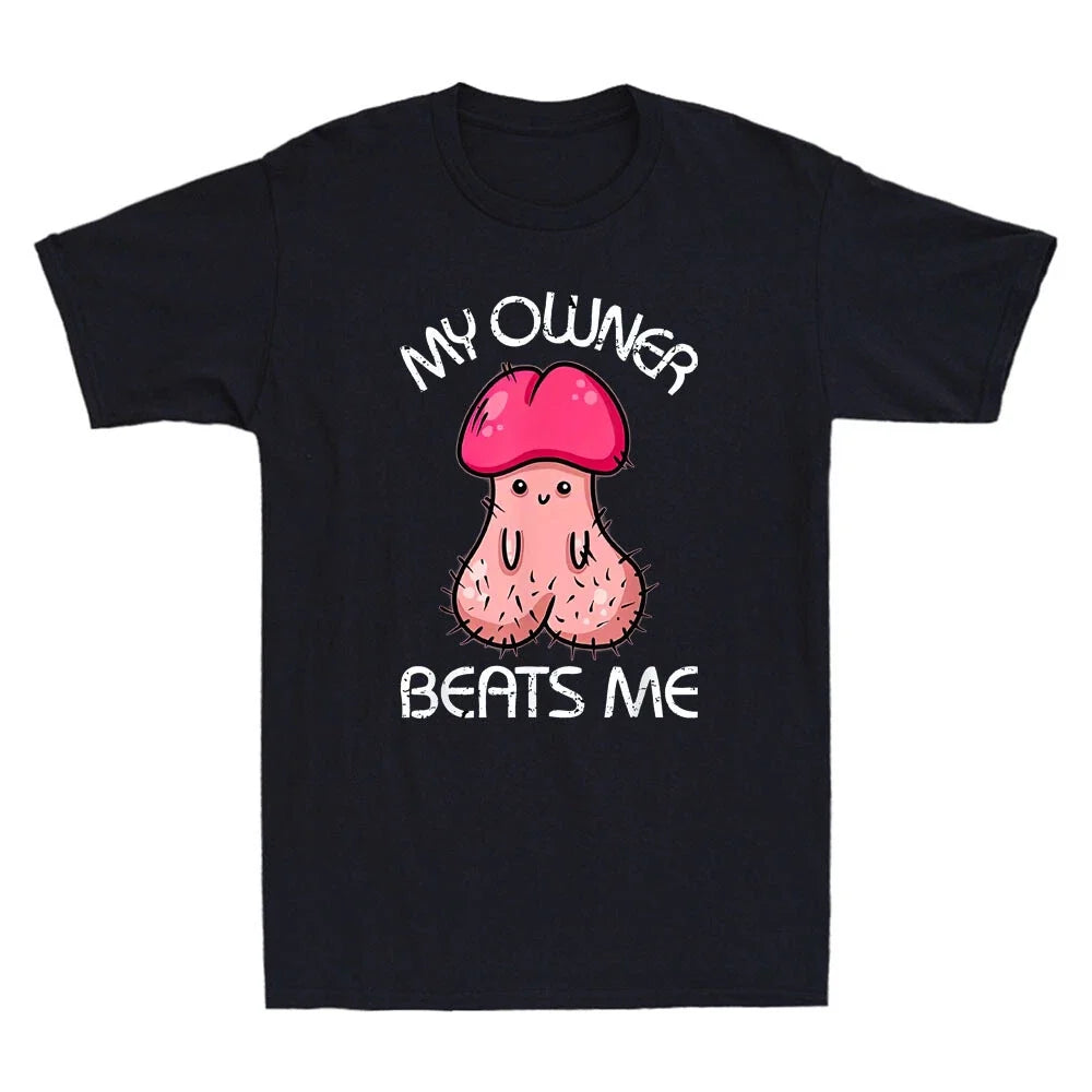 My Owner Beats Me Funny Parody Meme Embarrassing Humor Quote Joke Men's T-Shirt Unisex T-shirt, Sweatshirt, Hoodie, Long Sleeve Tee - T-Shirt, Sweatshirt, Hoodie
