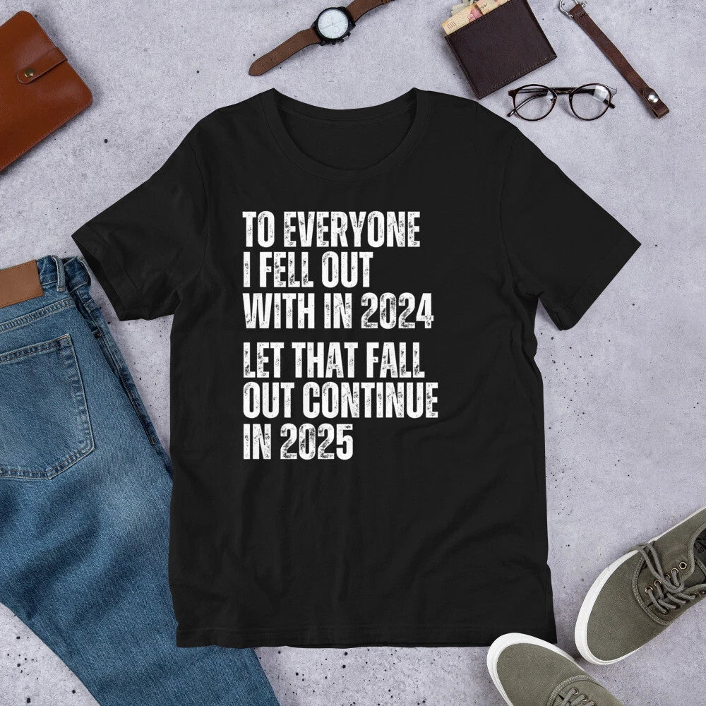 Funny Sarcastic Sarcasm Joke Humor Gag New Year 2025 Saying T Shirt Unisex T-shirt, Sweatshirt, Hoodie, Long Sleeve Tee - T-Shirt, Sweatshirt, Hoodie