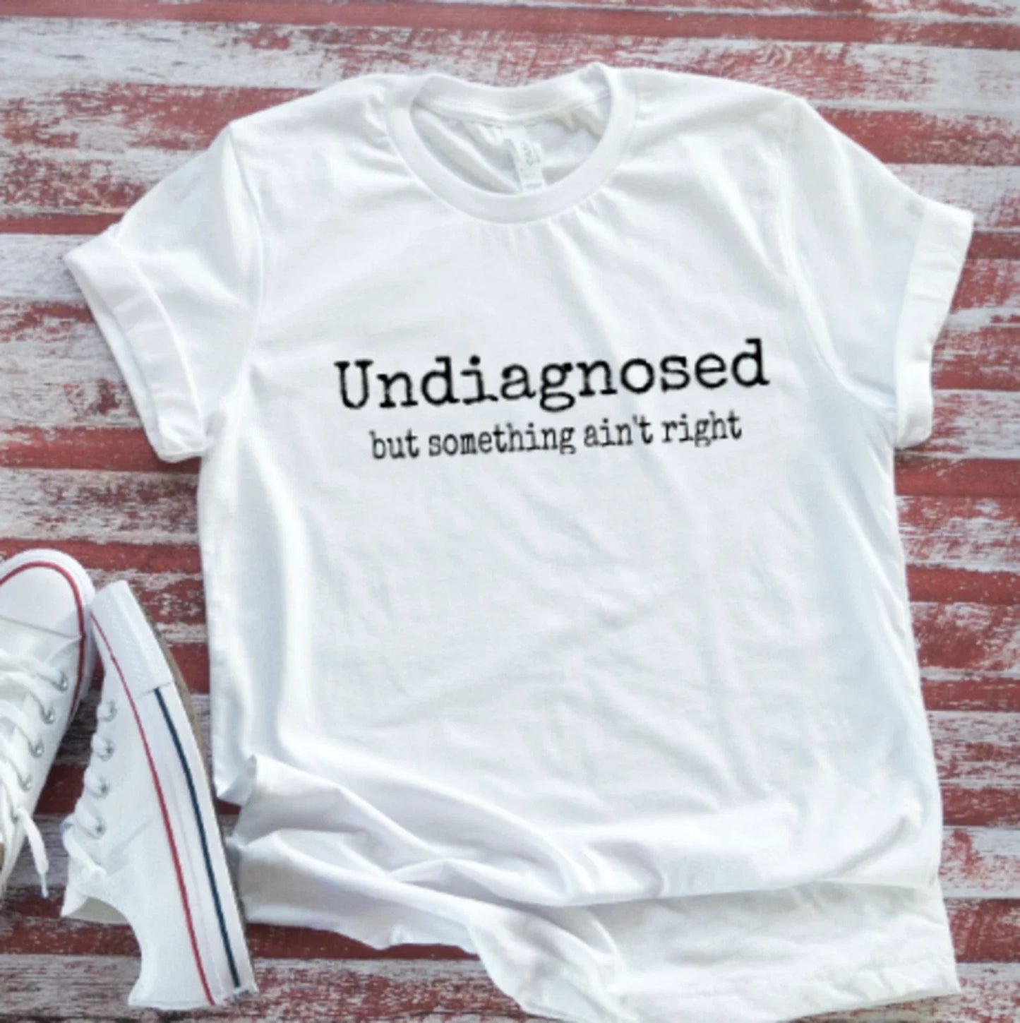 Undiagnosed, But Something Ain't Right, Unisex White Short Sleeve T-shirt Unisex T-shirt, Sweatshirt, Hoodie, Long Sleeve Tee - T-Shirt, Sweatshirt, Hoodie