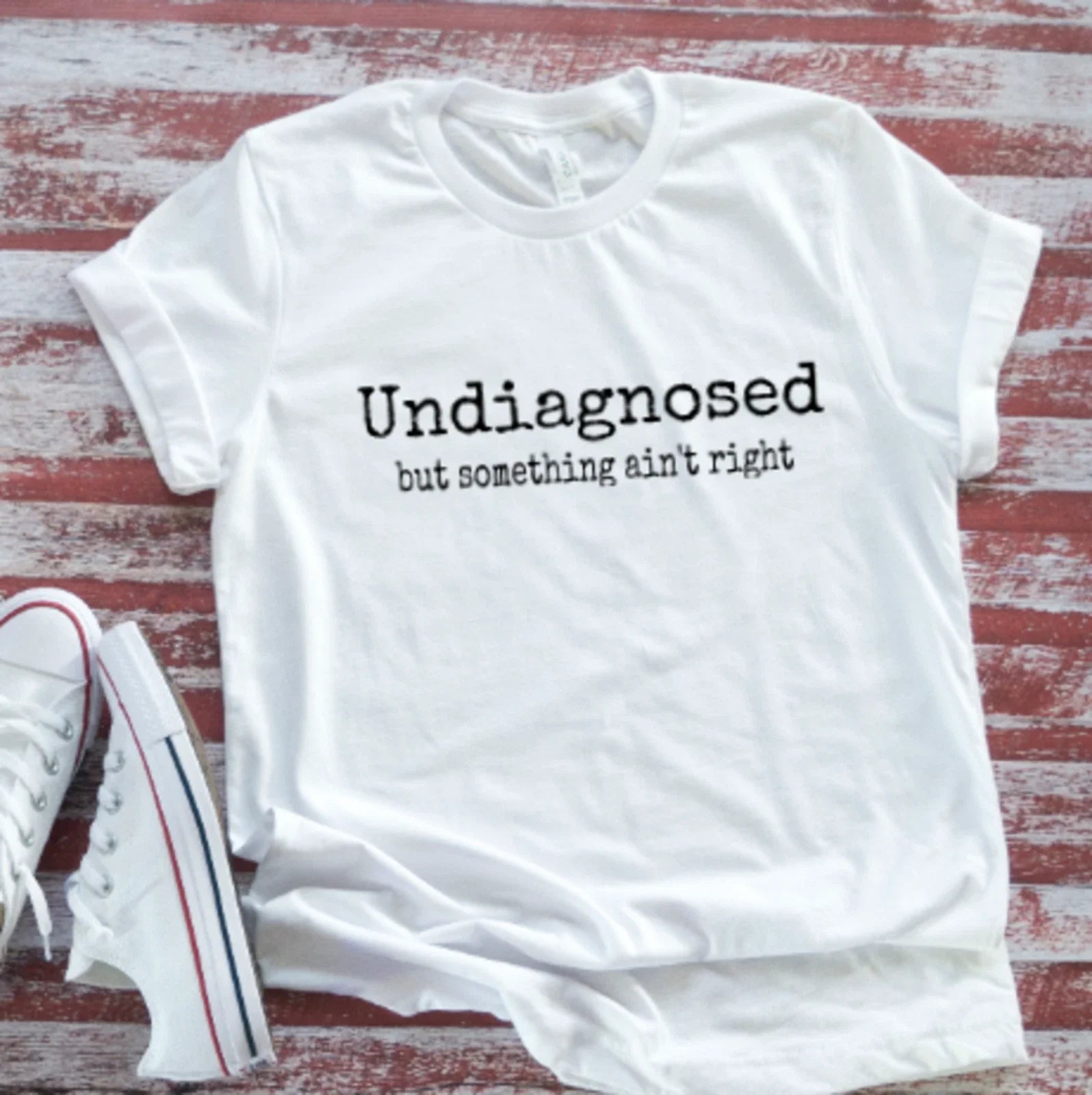 Undiagnosed, But Something Ain't Right, Unisex White Short Sleeve T-shirt Unisex T-shirt, Sweatshirt, Hoodie, Long Sleeve Tee - T-Shirt, Sweatshirt, Hoodie