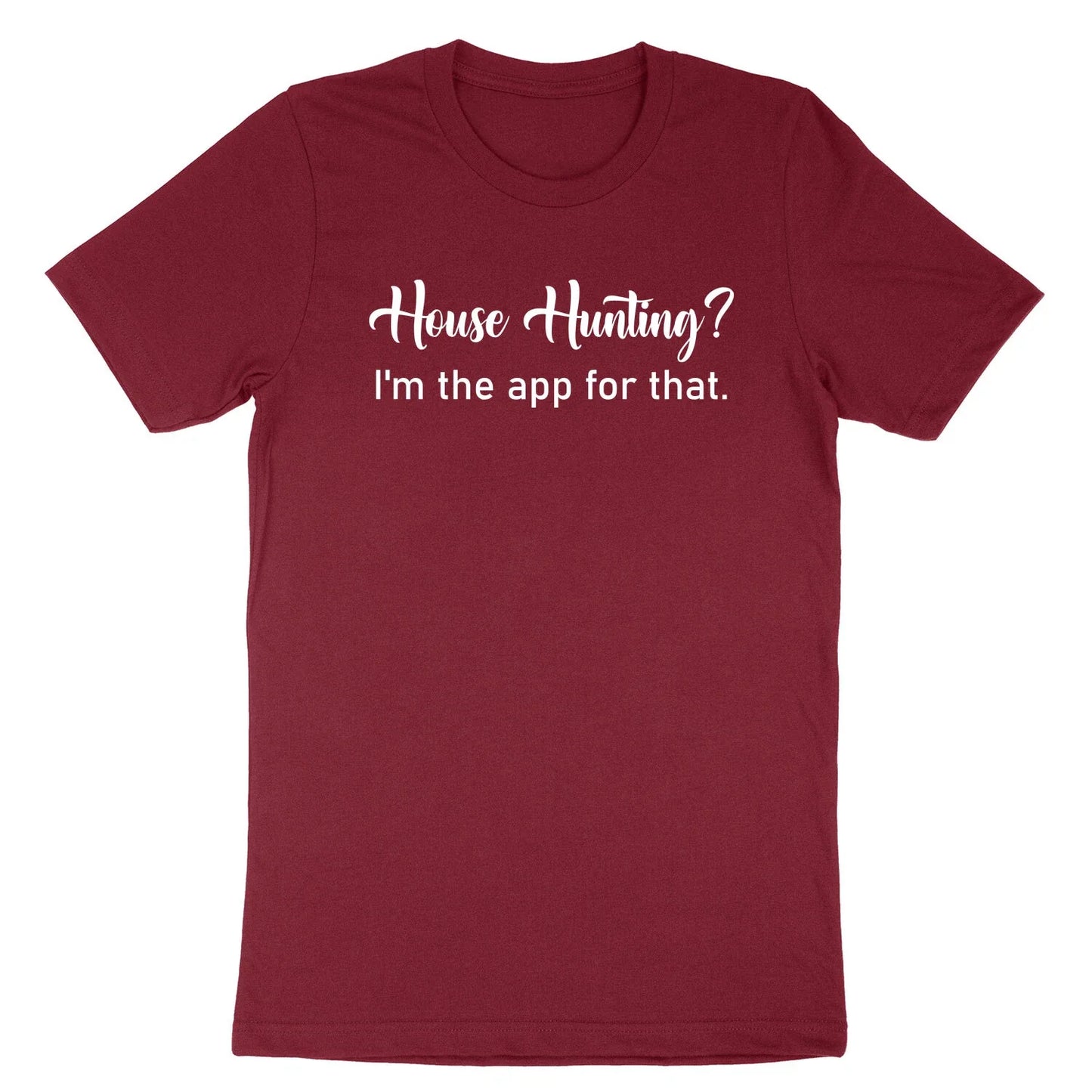 House hunting I'm the app for that T-shirt Real Estate Shirts Tee for Realtor Unisex T-shirt, Sweatshirt, Hoodie, Long Sleeve Tee - T-Shirt, Sweatshirt, Hoodie