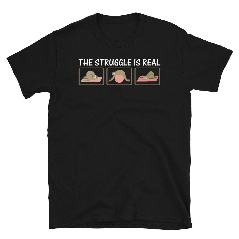YOGA The Struggle Is Real Funny Novelty Sloth Classic Sarcastic Gift T-Shirt Unisex T-shirt, Sweatshirt, Hoodie, Long Sleeve Tee - T-Shirt, Sweatshirt, Hoodie