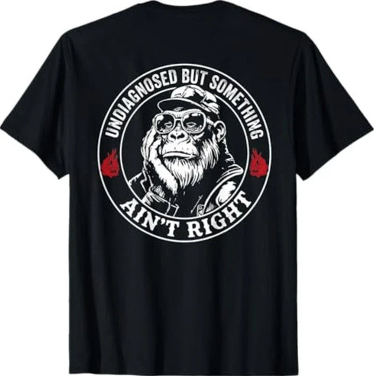 (ON Back) Undiagnosed But Something Ain't Right Funny Saying T-Shirt Unisex T-shirt, Sweatshirt, Hoodie, Long Sleeve Tee - T-Shirt, Sweatshirt, Hoodie