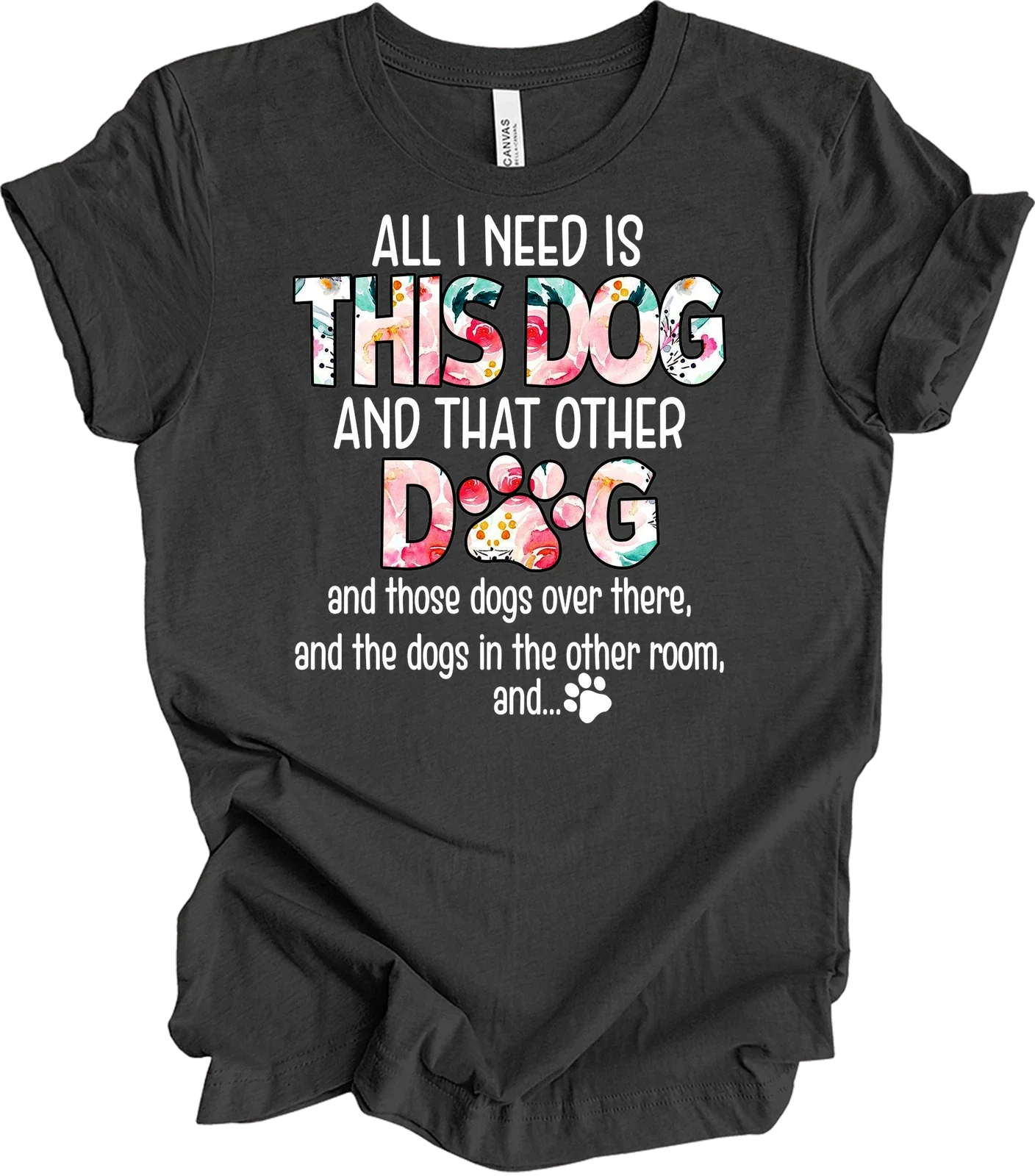 All I Need Is This Dog and That Other Dog T-Shirt Unisex T-shirt, Sweatshirt, Hoodie, Long Sleeve Tee - T-Shirt, Sweatshirt, Hoodie