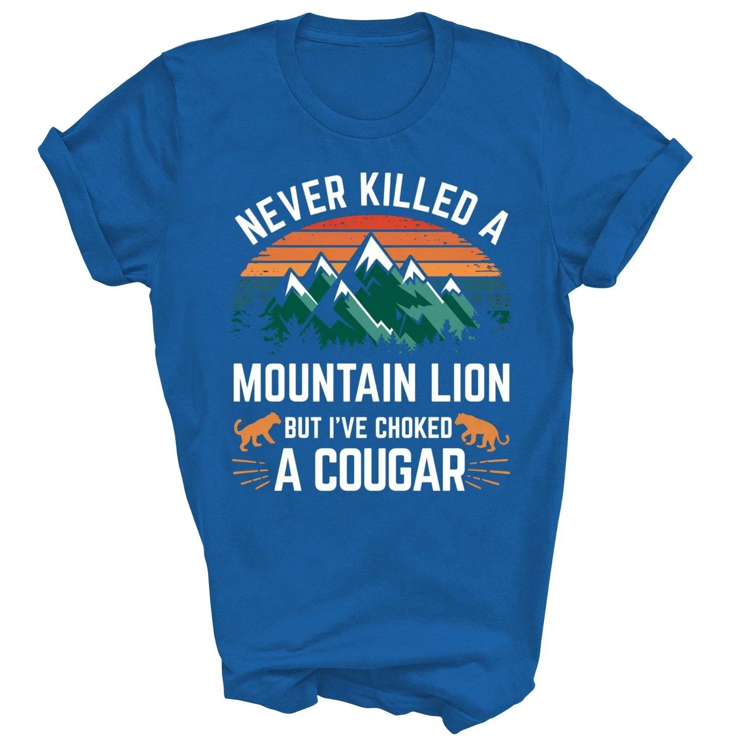 Never Killed A Mountain Lion But I Have Choked A Cougar Unisex Shirt Gift Unisex T-shirt, Sweatshirt, Hoodie, Long Sleeve Tee - T-Shirt, Sweatshirt, Hoodie