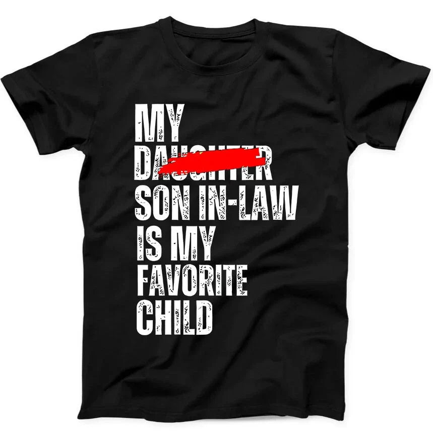 My Son In Law Is My Favorite Child Daughter Funny Saying Gift Black T Shirt 391 Unisex T-shirt, Sweatshirt, Hoodie, Long Sleeve Tee - T-Shirt, Sweatshirt, Hoodie