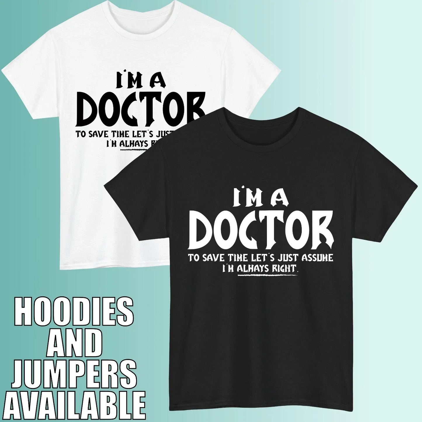 Funny Doctor Quote T-Shirt Im Always Right Medical Humor Unisex Gift Tee Top Unisex T-shirt, Sweatshirt, Hoodie, Long Sleeve Tee - T-Shirt, Sweatshirt, Hoodie