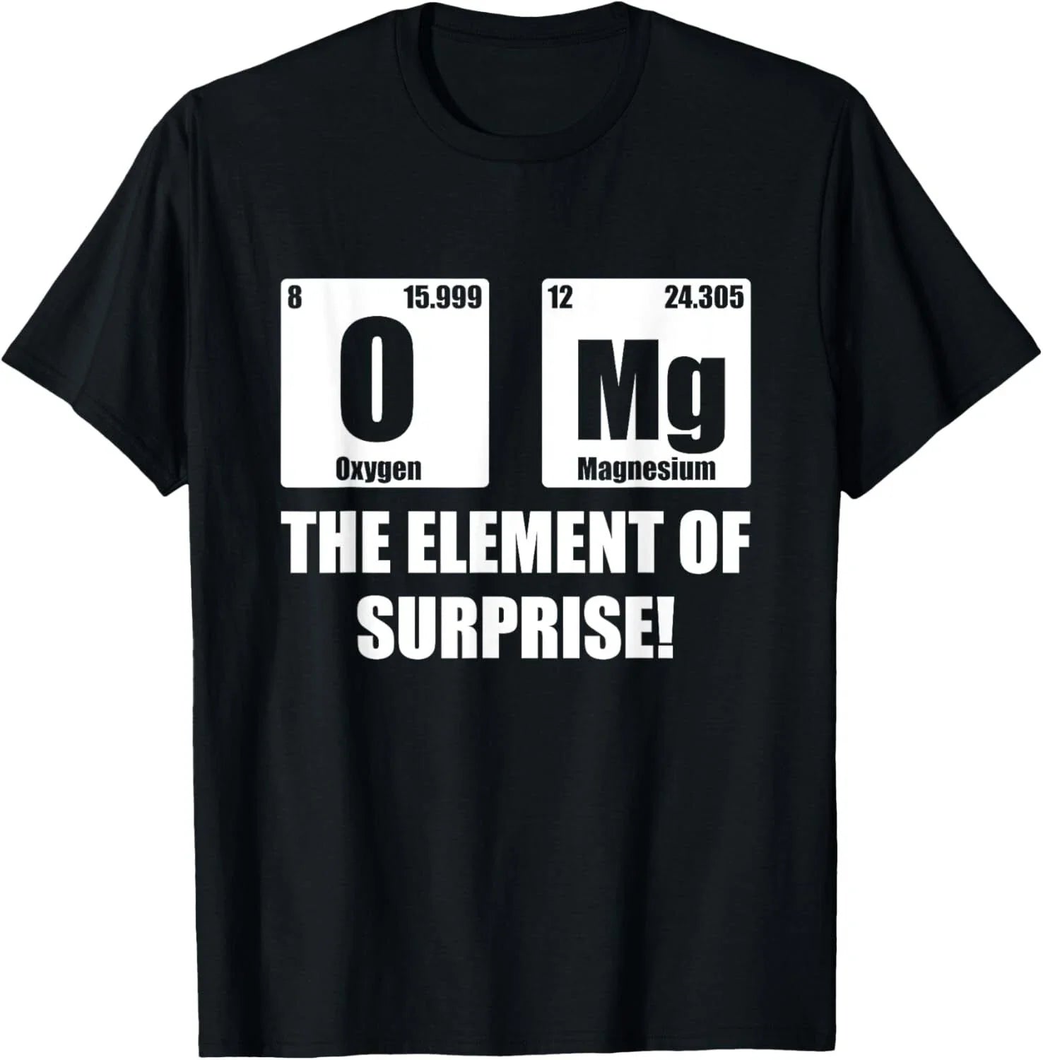 OMG Element of Surprise Shirt Funny Chemistry Science Lover Gift Unisex T-Shirt Unisex T-shirt, Sweatshirt, Hoodie, Long Sleeve Tee - T-Shirt, Sweatshirt, Hoodie