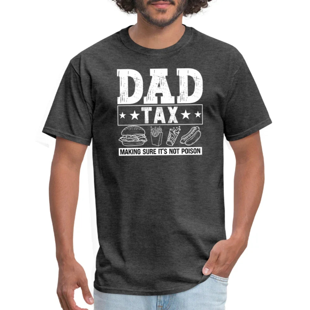 Dad Tax T-Shirt Unisex T-shirt, Sweatshirt, Hoodie, Long Sleeve Tee - T-Shirt, Sweatshirt, Hoodie