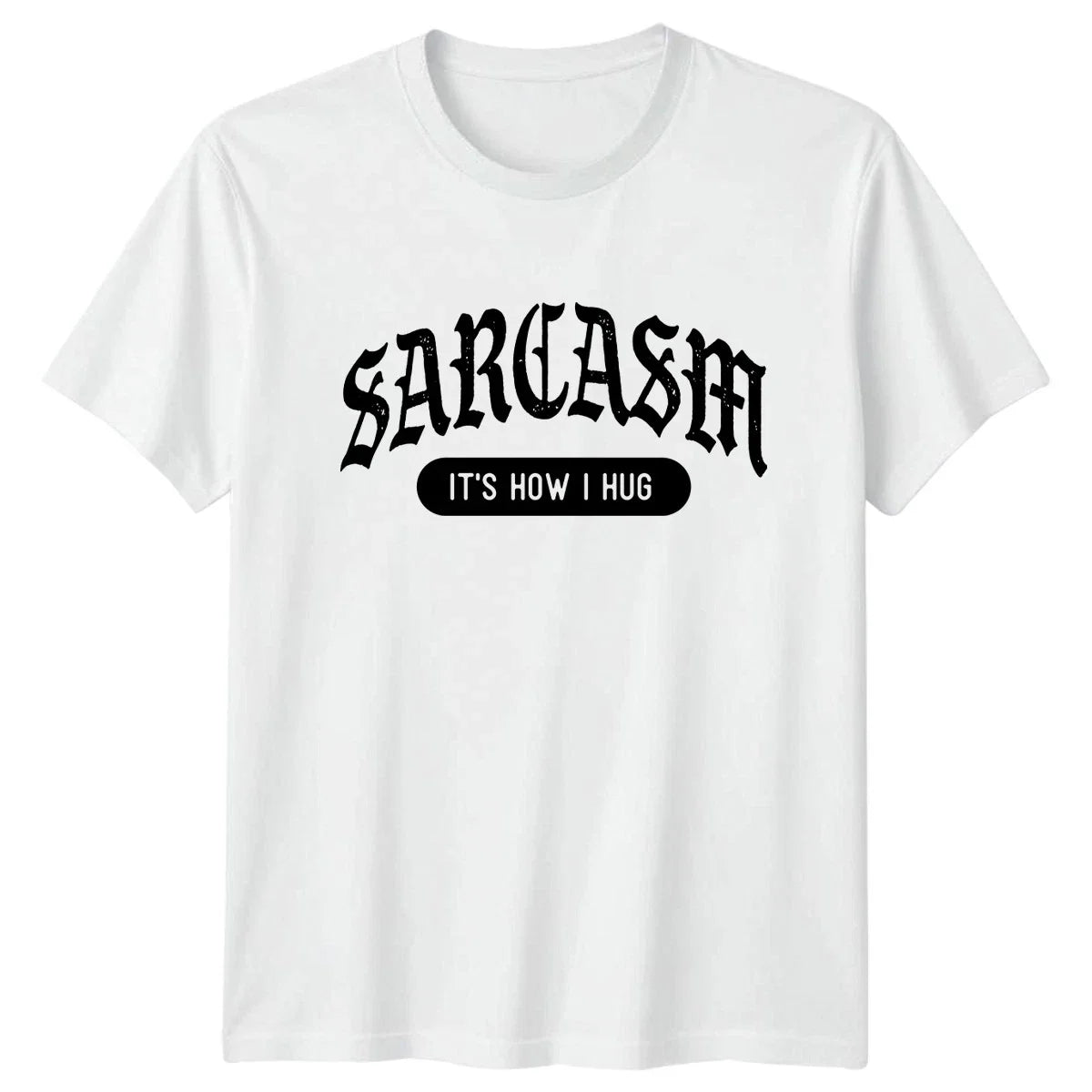 Sarcasm Its How I Hug T-Shirt Sarcastic Quotes Humor Birthday Gift For Him Her Unisex T-shirt, Sweatshirt, Hoodie, Long Sleeve Tee - T-Shirt, Sweatshirt, Hoodie