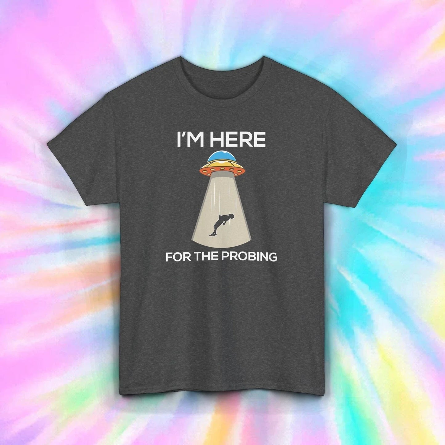 Im Here for the Probing T-Shirt Funny UFO Alien Abduction Space Tee S-5XL Unisex T-shirt, Sweatshirt, Hoodie, Long Sleeve Tee - T-Shirt, Sweatshirt, Hoodie