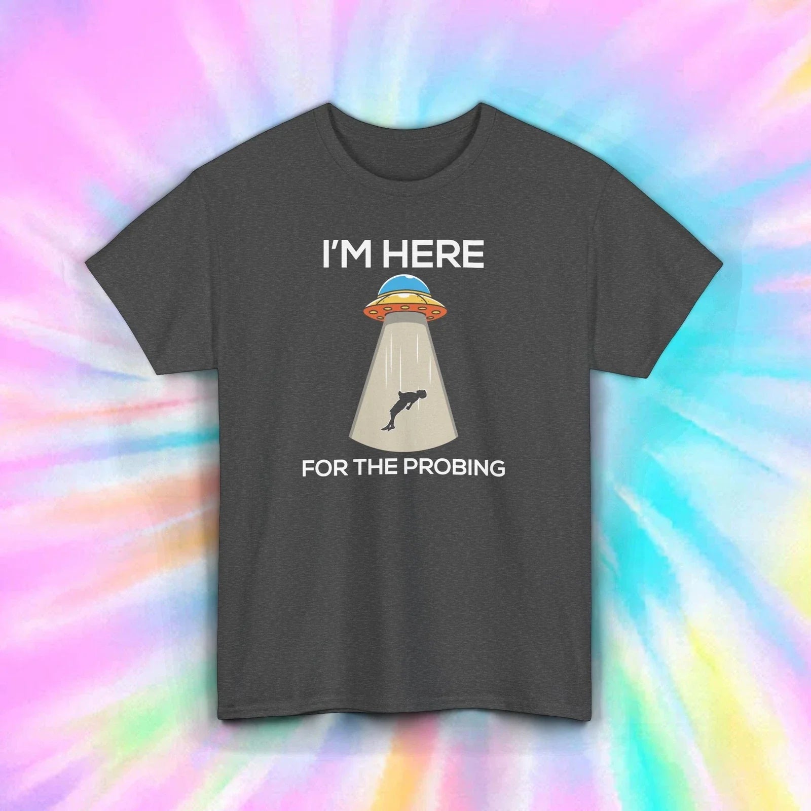 Im Here for the Probing T-Shirt Funny UFO Alien Abduction Space Tee S-5XL Unisex T-shirt, Sweatshirt, Hoodie, Long Sleeve Tee - T-Shirt, Sweatshirt, Hoodie