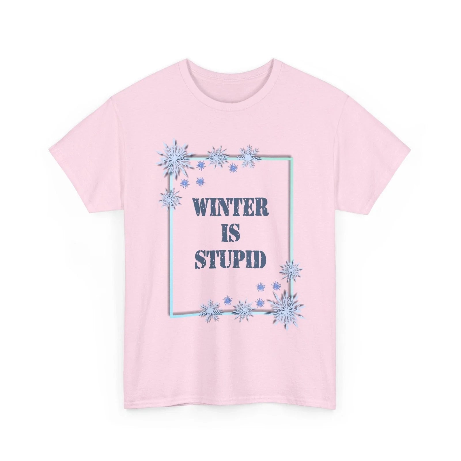 Winter Is Stupid T-Shirt | Funny Winter Shirt, Anti-Winter Slogan Gift For Her Unisex T-shirt, Sweatshirt, Hoodie, Long Sleeve Tee - T-Shirt, Sweatshirt, Hoodie