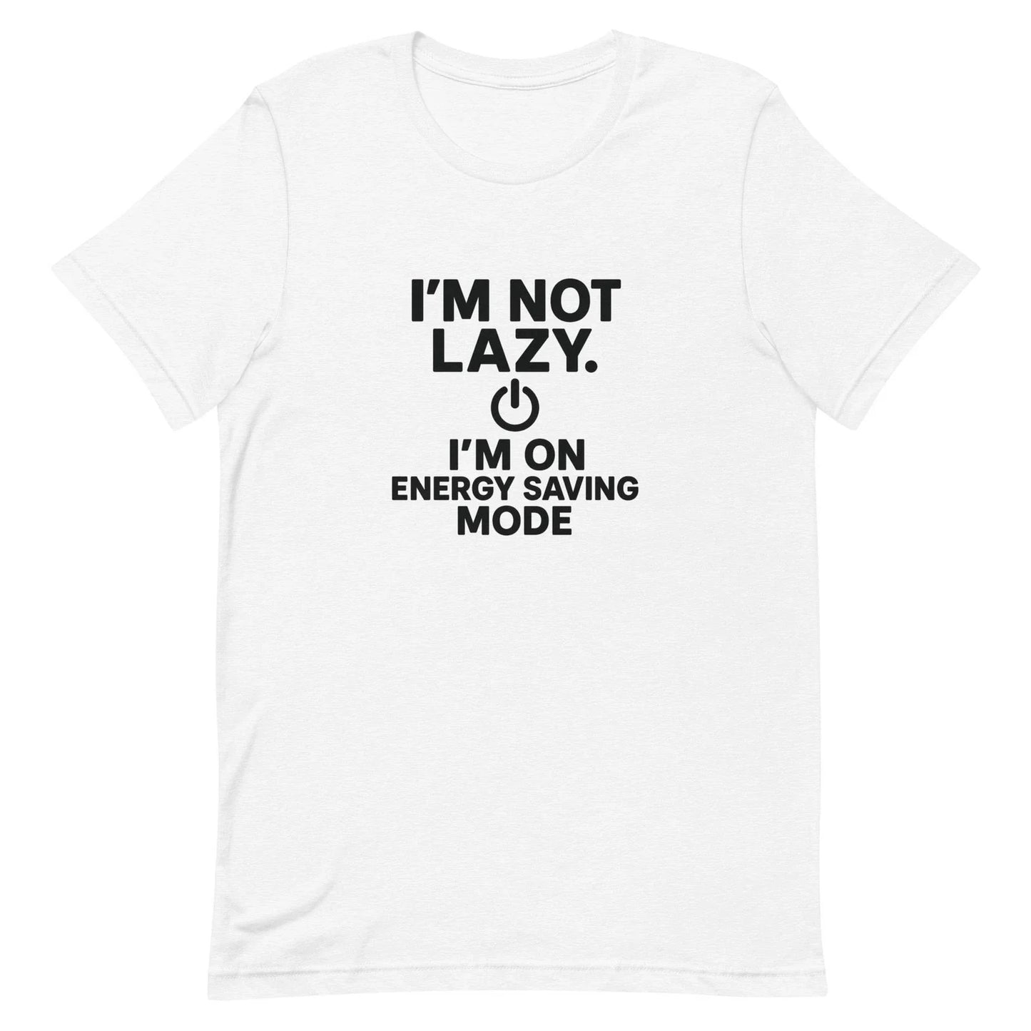 Im Not Lazy Im On Energy Saving Mode T-Shirt Funny Quote Tee Unisex T-shirt, Sweatshirt, Hoodie, Long Sleeve Tee - T-Shirt, Sweatshirt, Hoodie