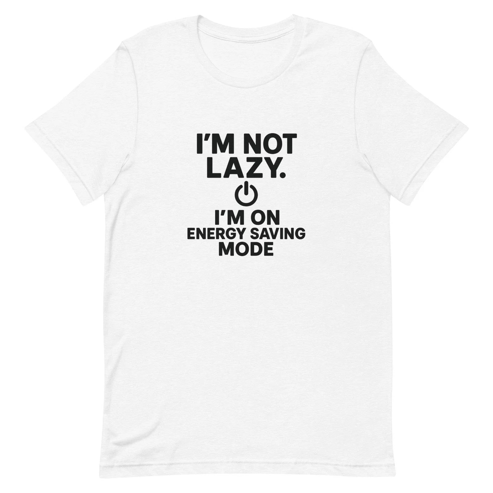 Im Not Lazy Im On Energy Saving Mode T-Shirt Funny Quote Tee Unisex T-shirt, Sweatshirt, Hoodie, Long Sleeve Tee - T-Shirt, Sweatshirt, Hoodie