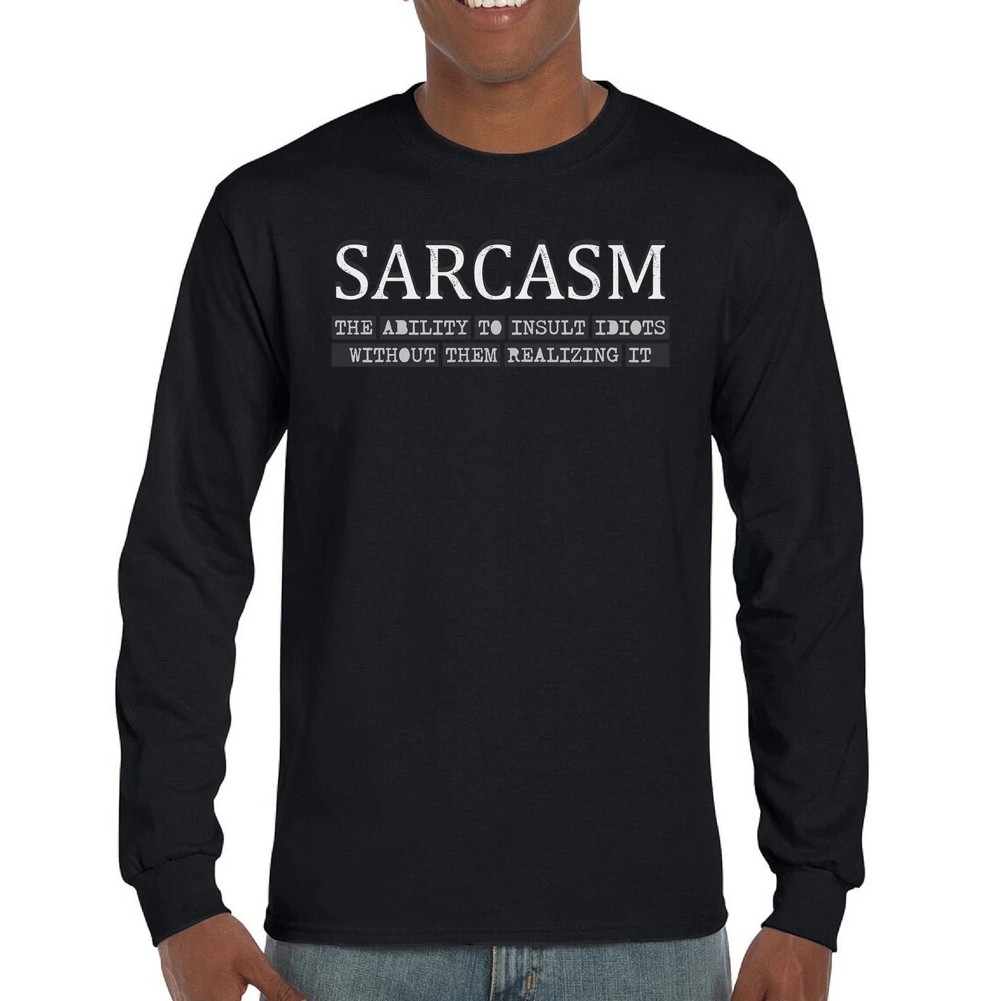 Sarcasm Long Sleeve T-shirt Ability To Insult Idiots Without Them Realizing Unisex T-shirt, Sweatshirt, Hoodie, Long Sleeve Tee - T-Shirt, Sweatshirt, Hoodie