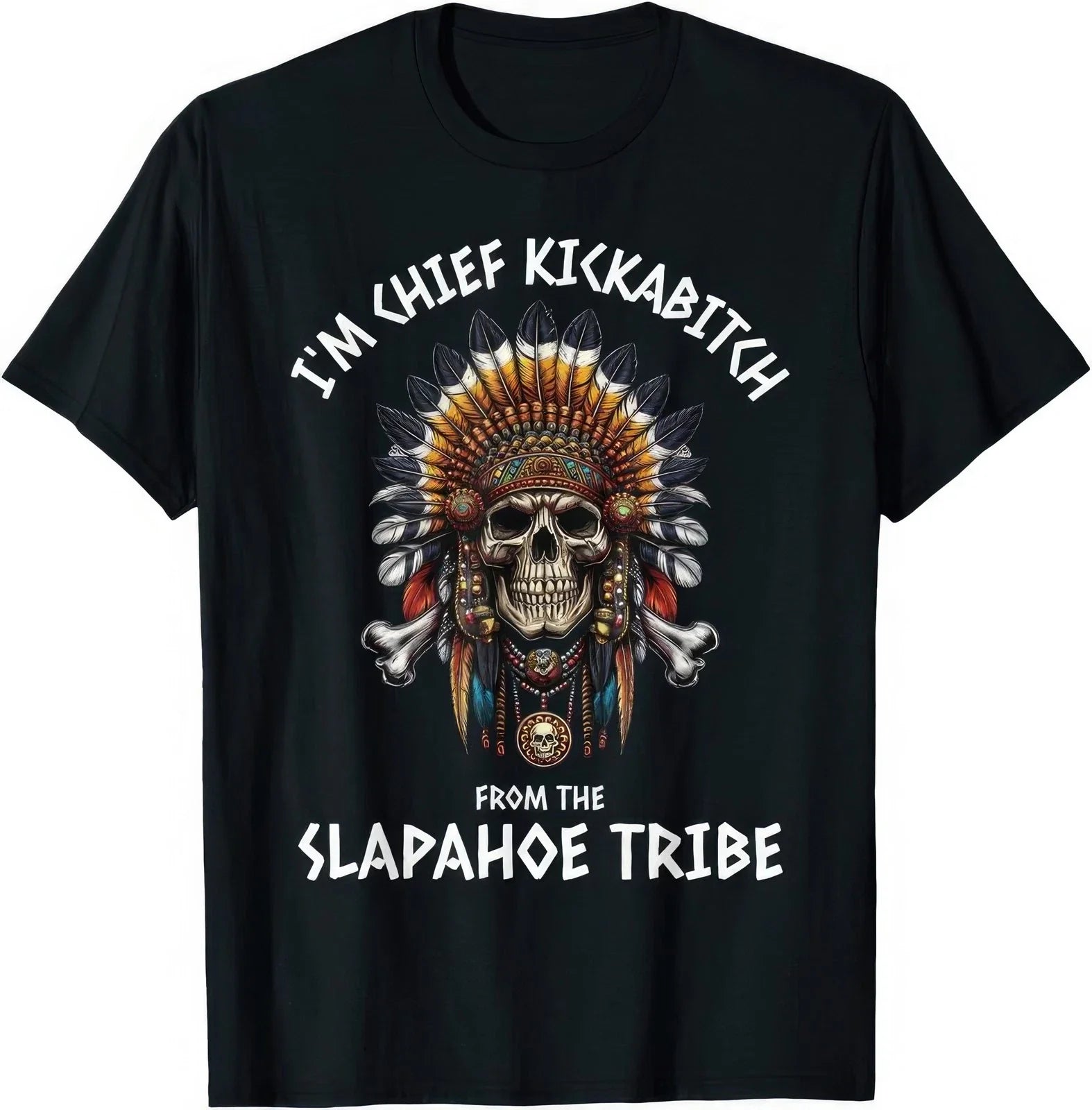 Im Chief Kickabitch From The Slapahoe Tribe Funny Adult Humor Offensive T Shirt Unisex T-shirt, Sweatshirt, Hoodie, Long Sleeve Tee - T-Shirt, Sweatshirt, Hoodie