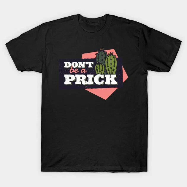 dont be a prick funny adult humour sarcastic mens funny quote t shirt Unisex T-shirt, Sweatshirt, Hoodie, Long Sleeve Tee - T-Shirt, Sweatshirt, Hoodie