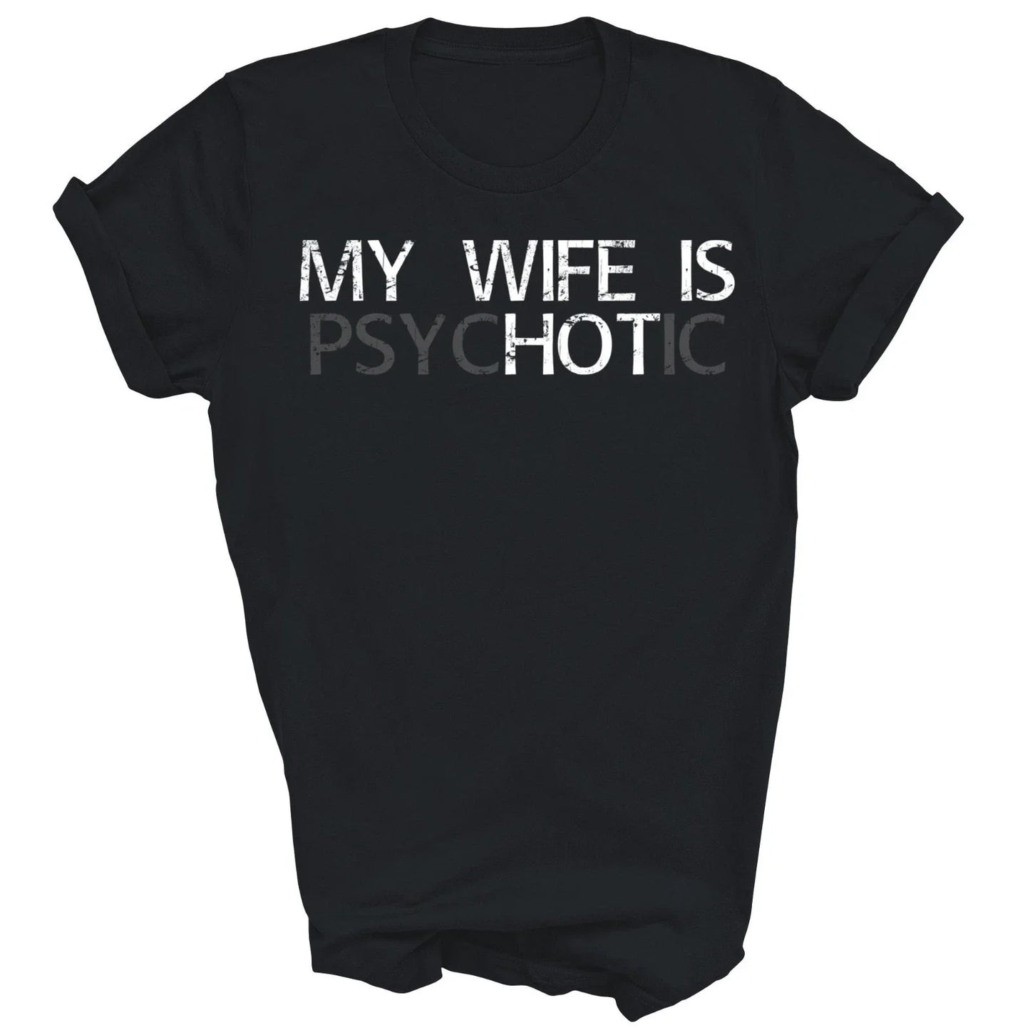 My Wife Is Psychotic My Wife Is Hot Illusion Funny Unisex Shirt Gift Unisex T-shirt, Sweatshirt, Hoodie, Long Sleeve Tee - T-Shirt, Sweatshirt, Hoodie
