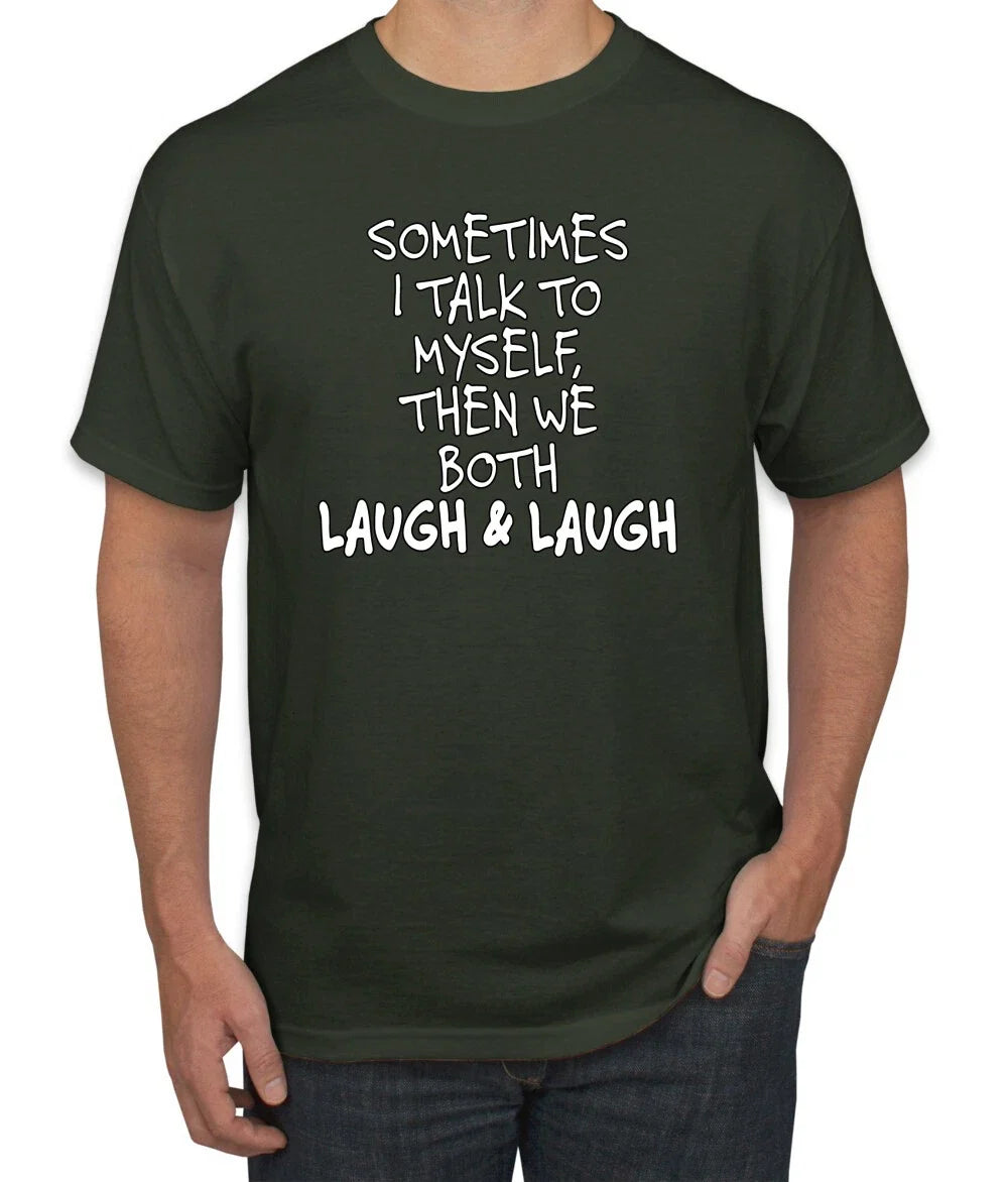 Sometimes I Talk To Myself Then We Both Laugh Humor Men T-Shirt Unisex T-shirt, Sweatshirt, Hoodie, Long Sleeve Tee - T-Shirt, Sweatshirt, Hoodie
