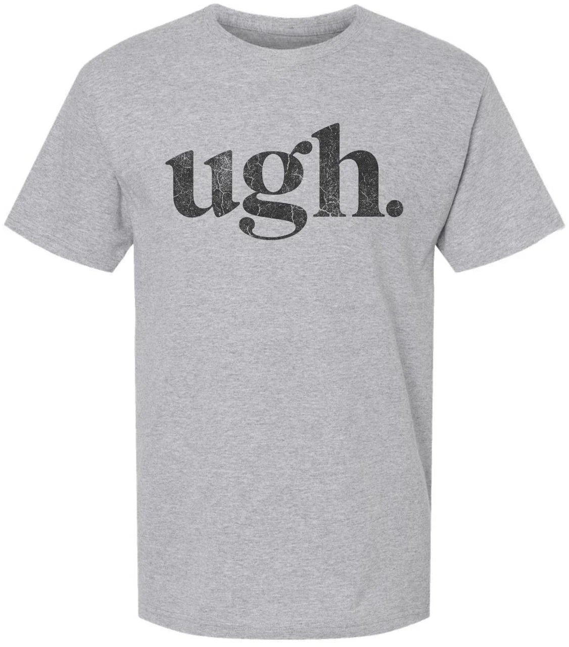 Ugh Printed T-Shirt Funny Sarcastic Humor 100% Cotton Crewneck Tee Unisex T-shirt, Sweatshirt, Hoodie, Long Sleeve Tee - T-Shirt, Sweatshirt, Hoodie