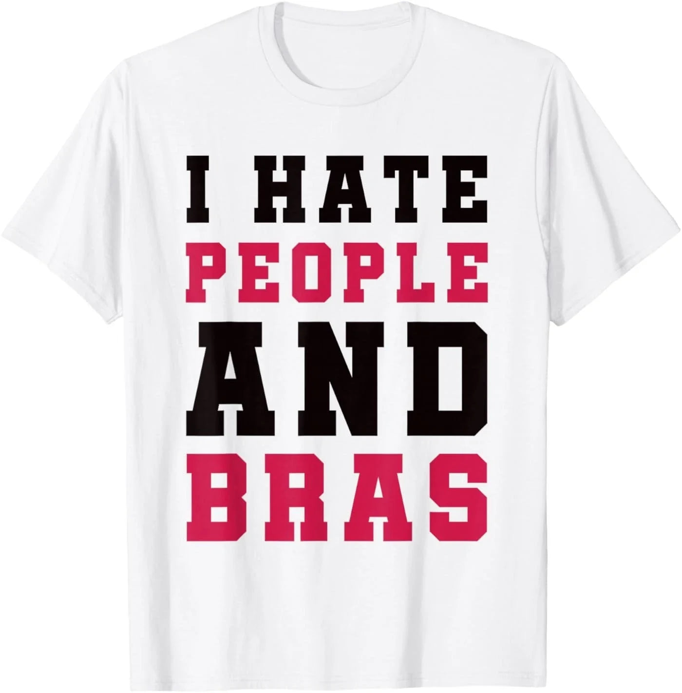 I Hate People and Bras Funny Sarcastic Adults Women T-Shirt Unisex T-shirt, Sweatshirt, Hoodie, Long Sleeve Tee - T-Shirt, Sweatshirt, Hoodie