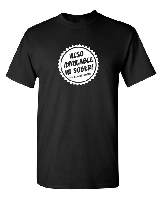 Also Available In Sober Sarcastic Humor Graphic Novelty Funny T Shirt Unisex T-shirt, Sweatshirt, Hoodie, Long Sleeve Tee - T-Shirt, Sweatshirt, Hoodie
