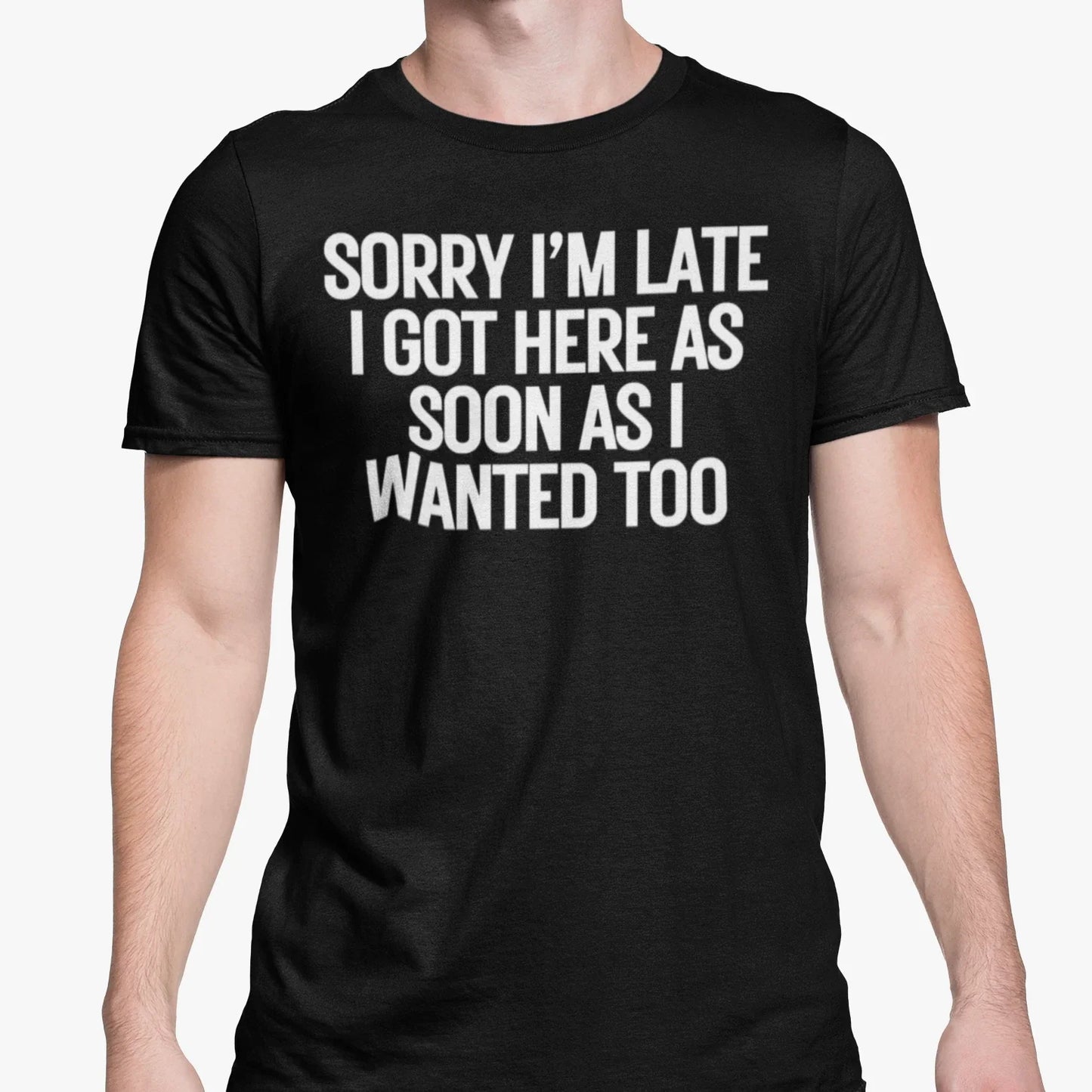 Funny Sarcastic T Shirt Sorry Late Came Soon Wanted To Come Anti Social Friend Unisex T-shirt, Sweatshirt, Hoodie, Long Sleeve Tee - T-Shirt, Sweatshirt, Hoodie