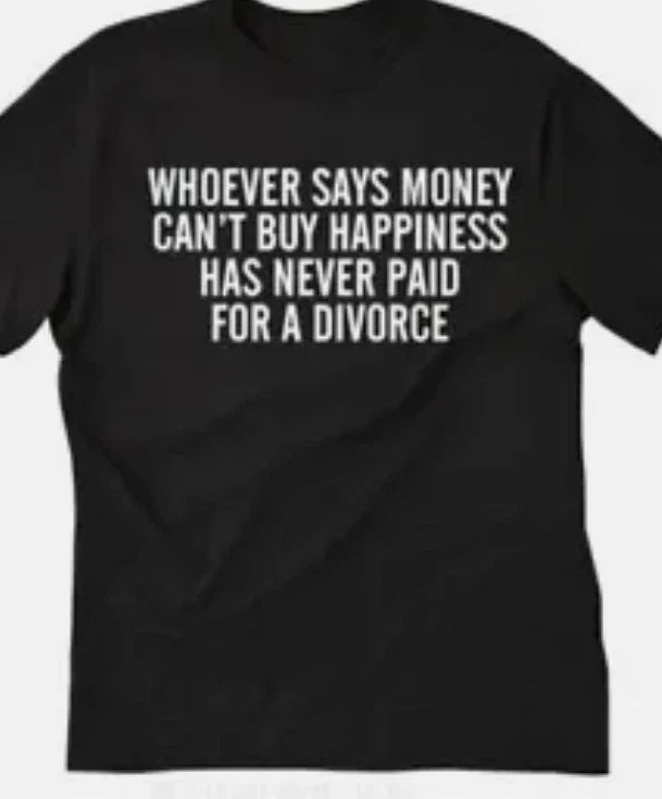 Whoever says money can't buy happiness....divorce T shirt tee funny Unisex T-shirt, Sweatshirt, Hoodie, Long Sleeve Tee - T-Shirt, Sweatshirt, Hoodie