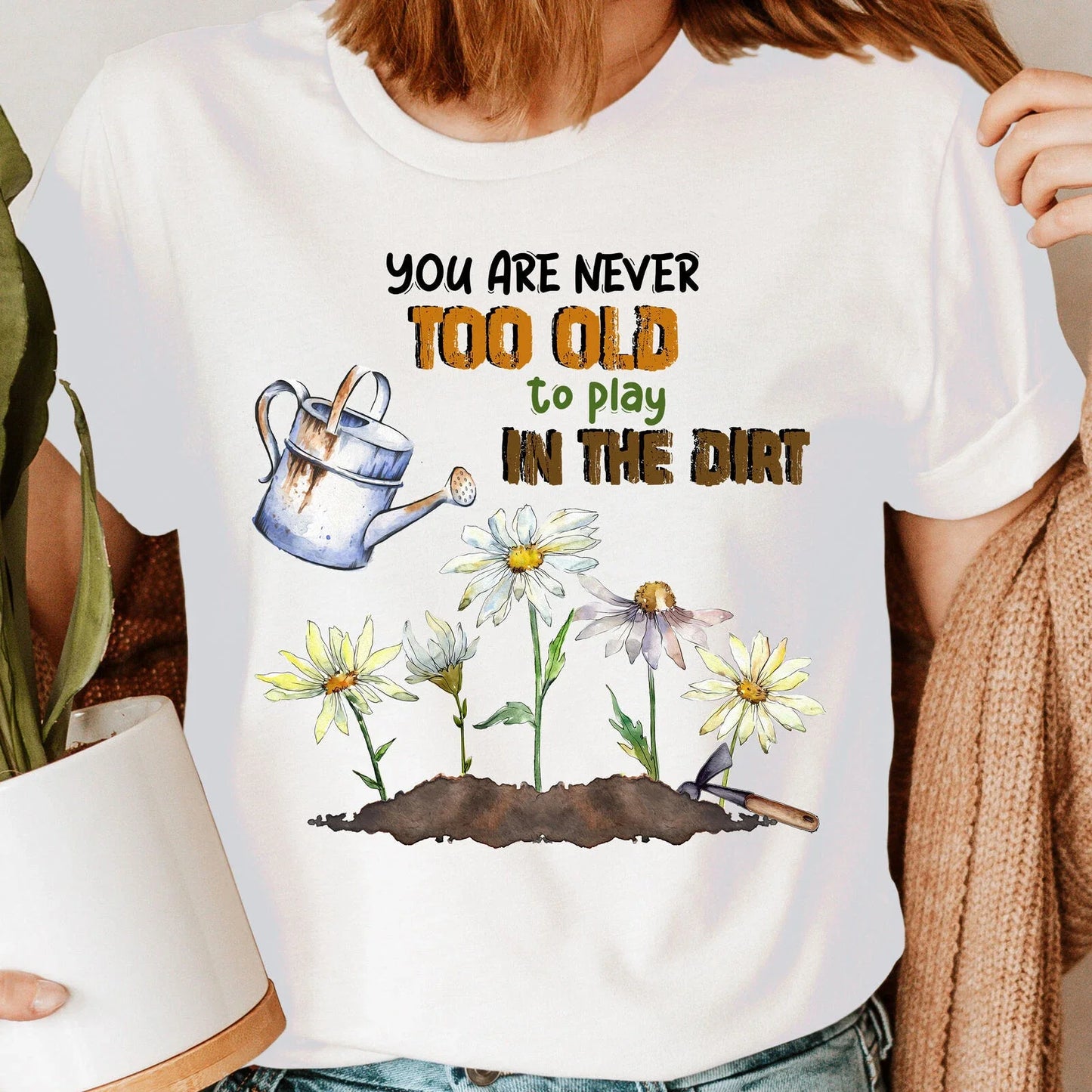 You Are Never Too Old Plant Lover Shirt,Gardening Shirt Gardener T-Shirt #GDRN Unisex T-shirt, Sweatshirt, Hoodie, Long Sleeve Tee - T-Shirt, Sweatshirt, Hoodie