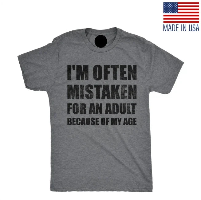 Mens Funny T Shirts Im Often Mistaken for An Adult Because Of My Age Sarcastic Unisex T-shirt, Sweatshirt, Hoodie, Long Sleeve Tee - T-Shirt, Sweatshirt, Hoodie