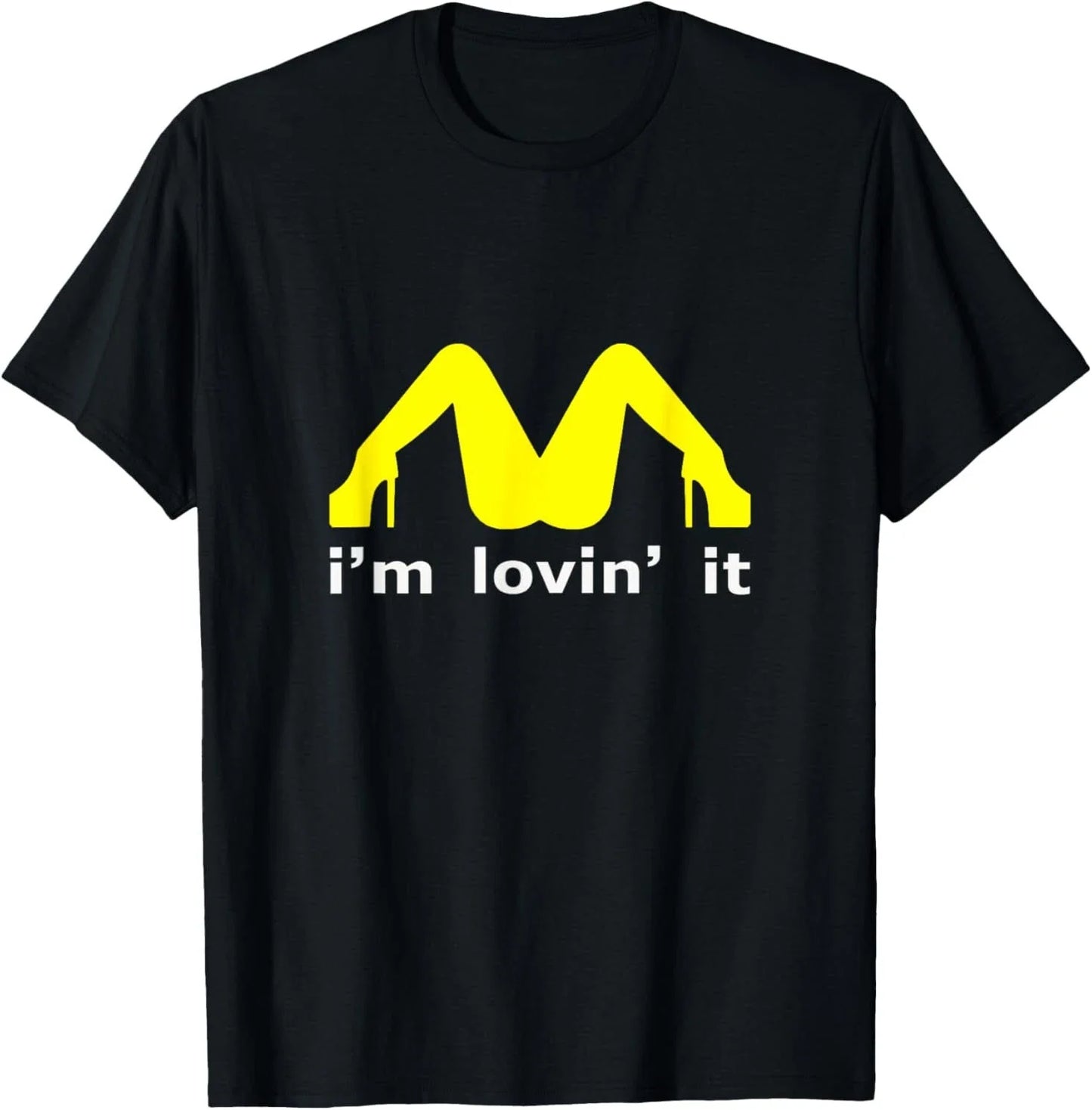I'm Lovin' It Man Woman Funny Gift T-Shirt Unisex T-shirt, Sweatshirt, Hoodie, Long Sleeve Tee - T-Shirt, Sweatshirt, Hoodie