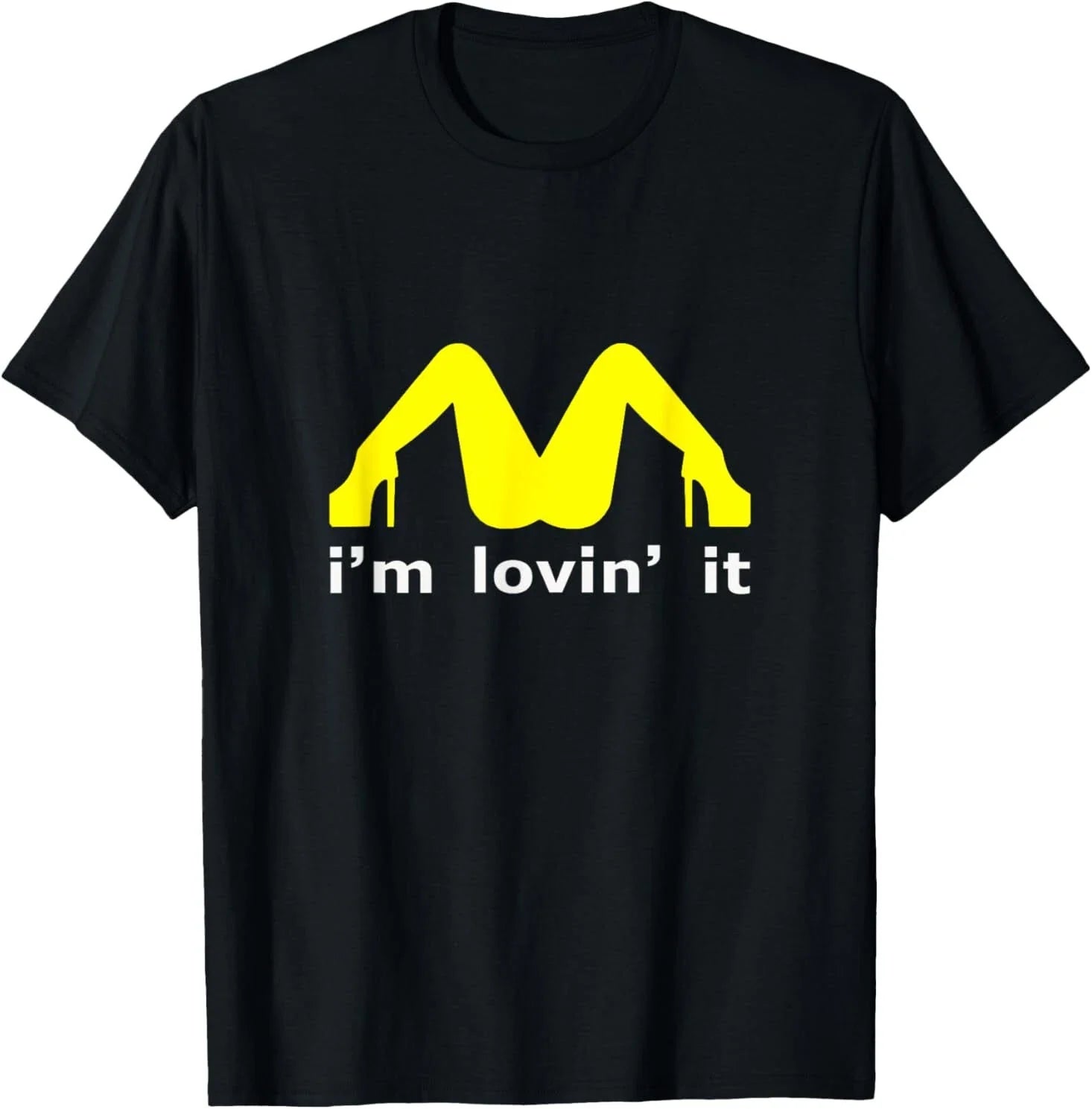 I'm Lovin' It Man Woman Funny Gift T-Shirt Unisex T-shirt, Sweatshirt, Hoodie, Long Sleeve Tee - T-Shirt, Sweatshirt, Hoodie