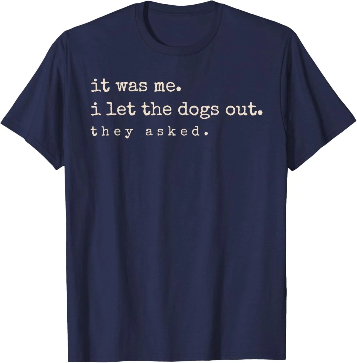 It was Me I Let The Dogs Out They Asked Funny Dog Quote Unisex T-Shirt Unisex T-shirt, Sweatshirt, Hoodie, Long Sleeve Tee - T-Shirt, Sweatshirt, Hoodie