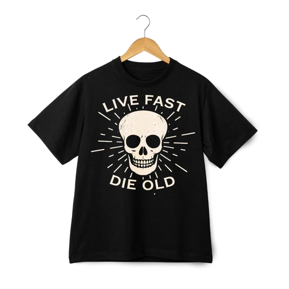 Live Fast Die Old Skull Print T-Shirt, Edgy Humor Casual Tee Unisex T-shirt, Sweatshirt, Hoodie, Long Sleeve Tee - T-Shirt, Sweatshirt, Hoodie