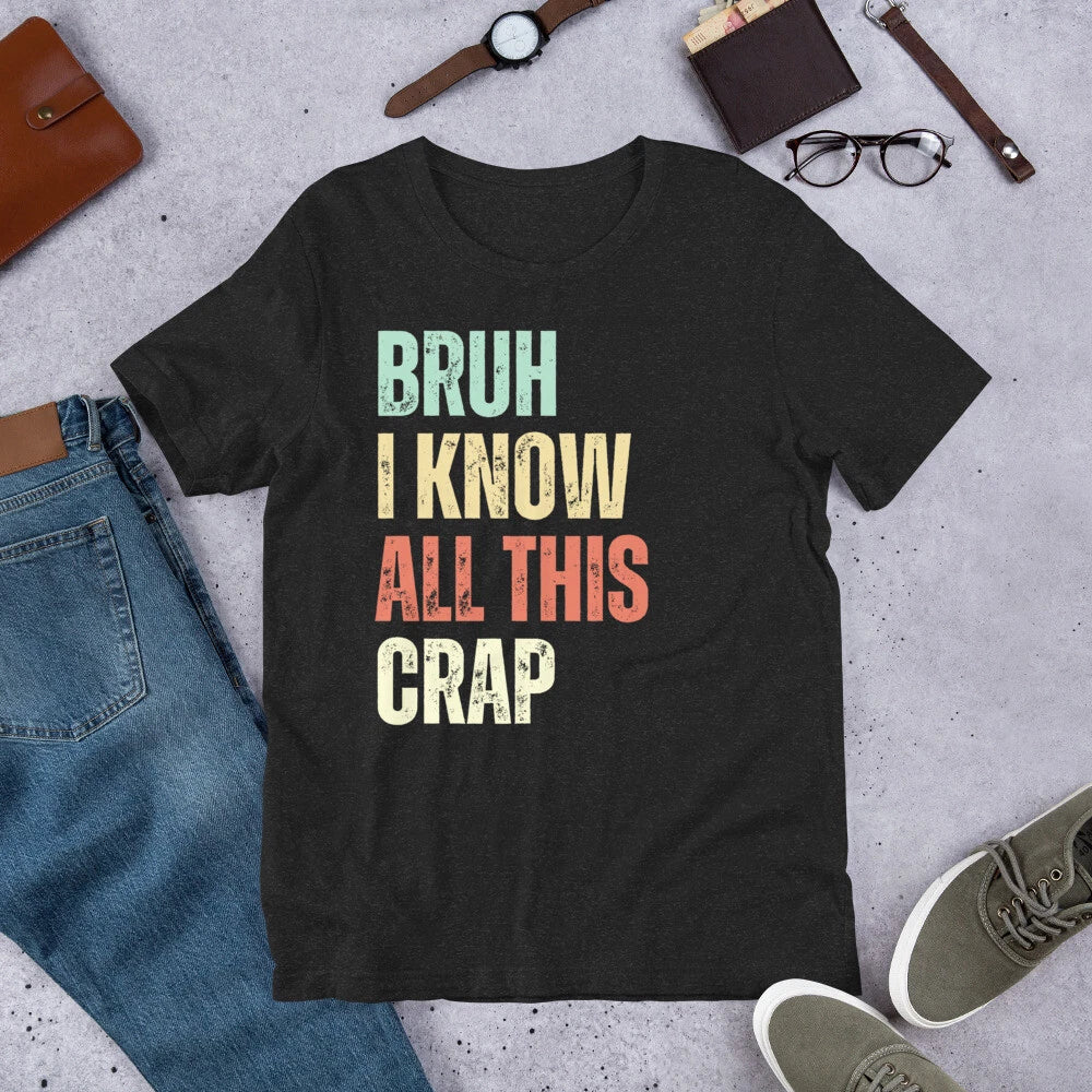Bruh I Know All this Crap Funny Plumber Gag Joke Sarcastic t-shirt Unisex T-shirt, Sweatshirt, Hoodie, Long Sleeve Tee - T-Shirt, Sweatshirt, Hoodie