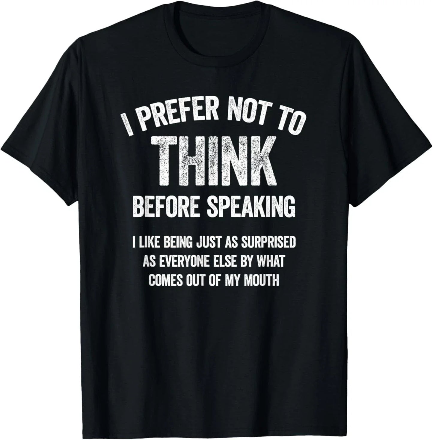 I Prefer Not to Think Before Speaking Funny Slogan Saying Gift Unisex T-Shirt Unisex T-shirt, Sweatshirt, Hoodie, Long Sleeve Tee - T-Shirt, Sweatshirt, Hoodie