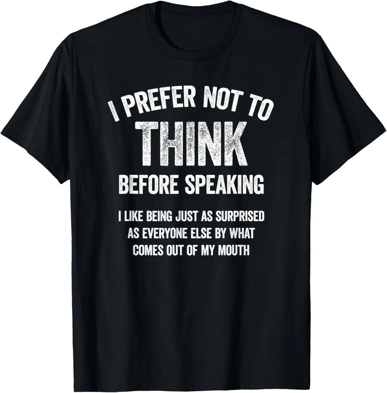 I Prefer Not to Think Before Speaking Funny Slogan Saying Gift Unisex T-Shirt Unisex T-shirt, Sweatshirt, Hoodie, Long Sleeve Tee - T-Shirt, Sweatshirt, Hoodie