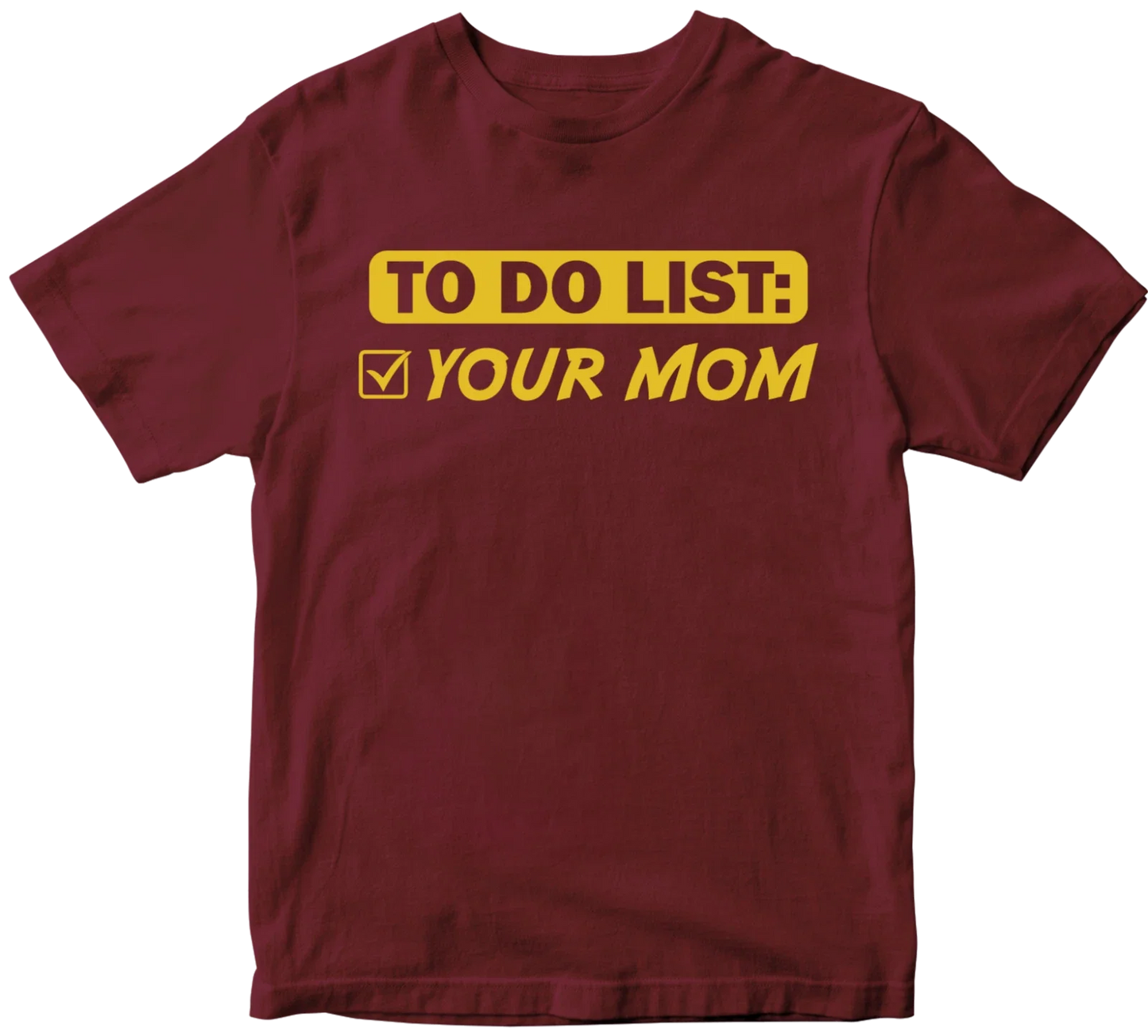 To Do List Your Mum T-shirt Cool Music Birthday Rude Offensive Sarcastic Gifts Unisex T-shirt, Sweatshirt, Hoodie, Long Sleeve Tee - T-Shirt, Sweatshirt, Hoodie